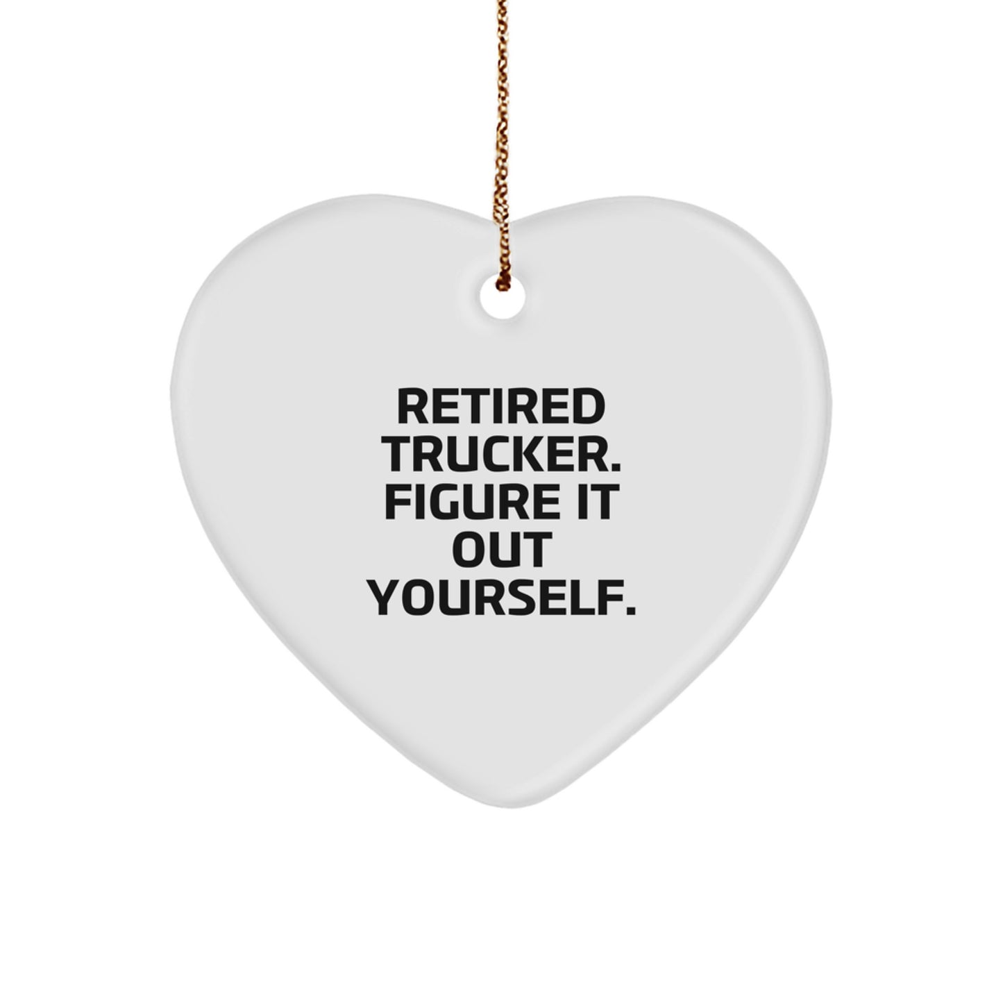 Trucker Heart Ornament Gifts from Men, Gifts for Trucker, Funny Quote Retired Trucker Figure It Out Yourself, Unique Christmas Memorable Presents - Image 1