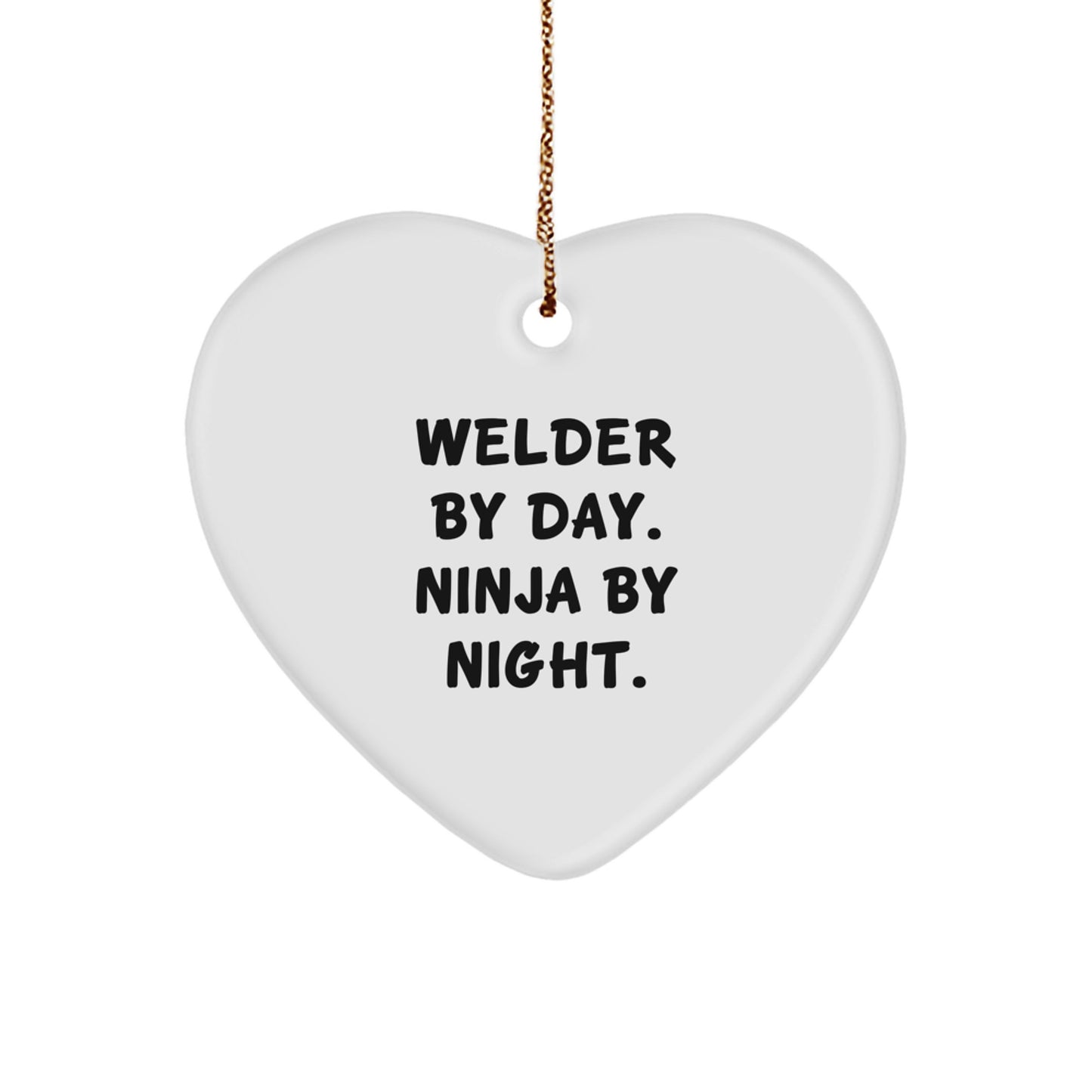 Welder Gifts by Day, Ninja Gifts by Night - Heart Ornament for Christmas - Funny Quote - Gifts from Friends for Welder - Image 1