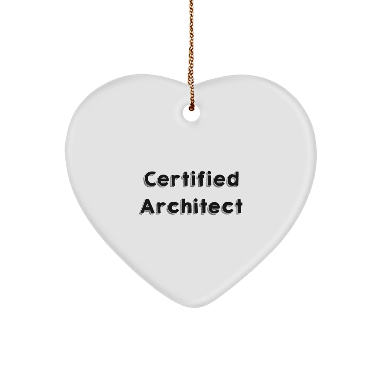 Architect Gifts from Friends for Christmas - 'Certified Architect' Heart Ornament, Funny Quote, White, Heart Shaped, MDF, Sublimation, Gold Cord - Image 1