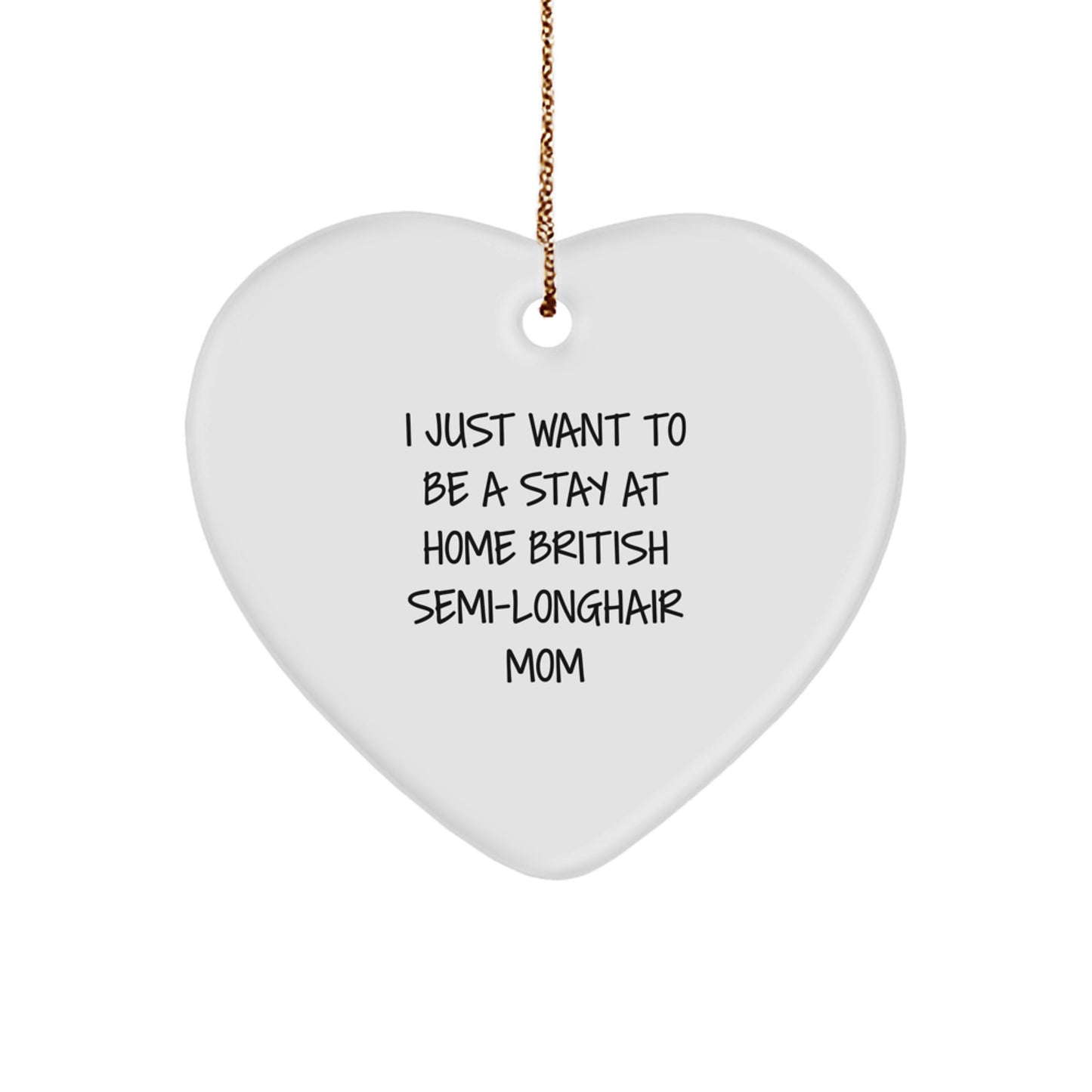 British Semi-Longhair Cat Mom's Heartfelt Christmas Unique Gift from Family - I Just Want To Be A Stay At Home Mom - Image 1