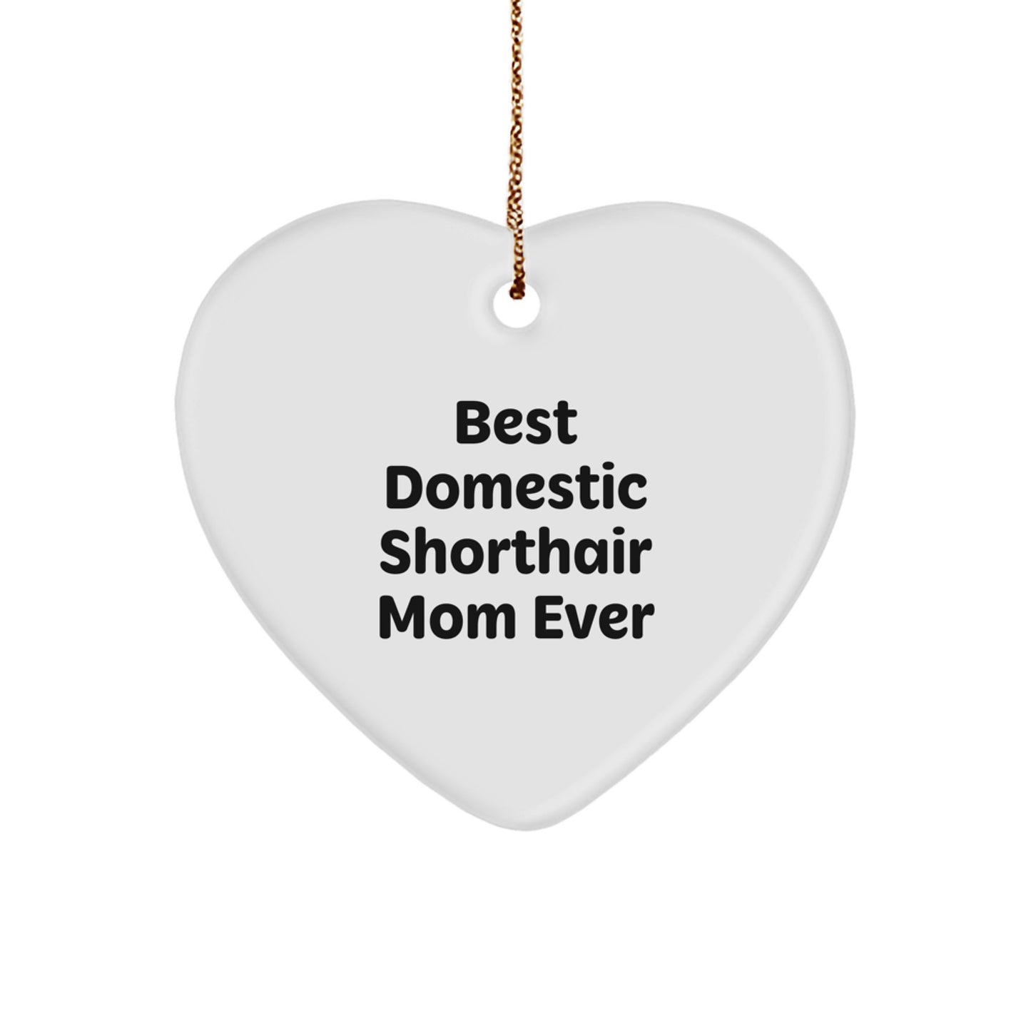 'Best Domestic Shorthair Mom Ever' Heart Ornament, Gifts for Domestic Shorthair Cat, Funny Quote, Christmas Unique Gifts from Mom to Friends, Family - Image 1