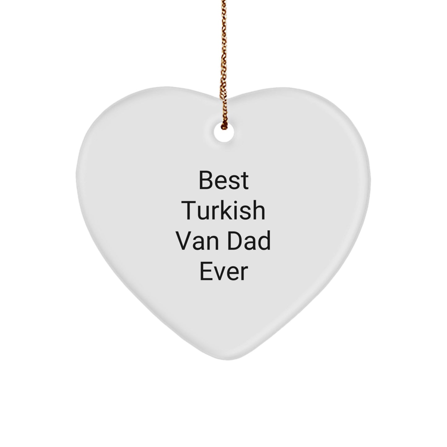 Turkish Van Cat Dad Gifts from Men to Friends for Christmas - Heart Ornament with Funny Quote 'Best Turkish Van Dad Ever' - Image 1