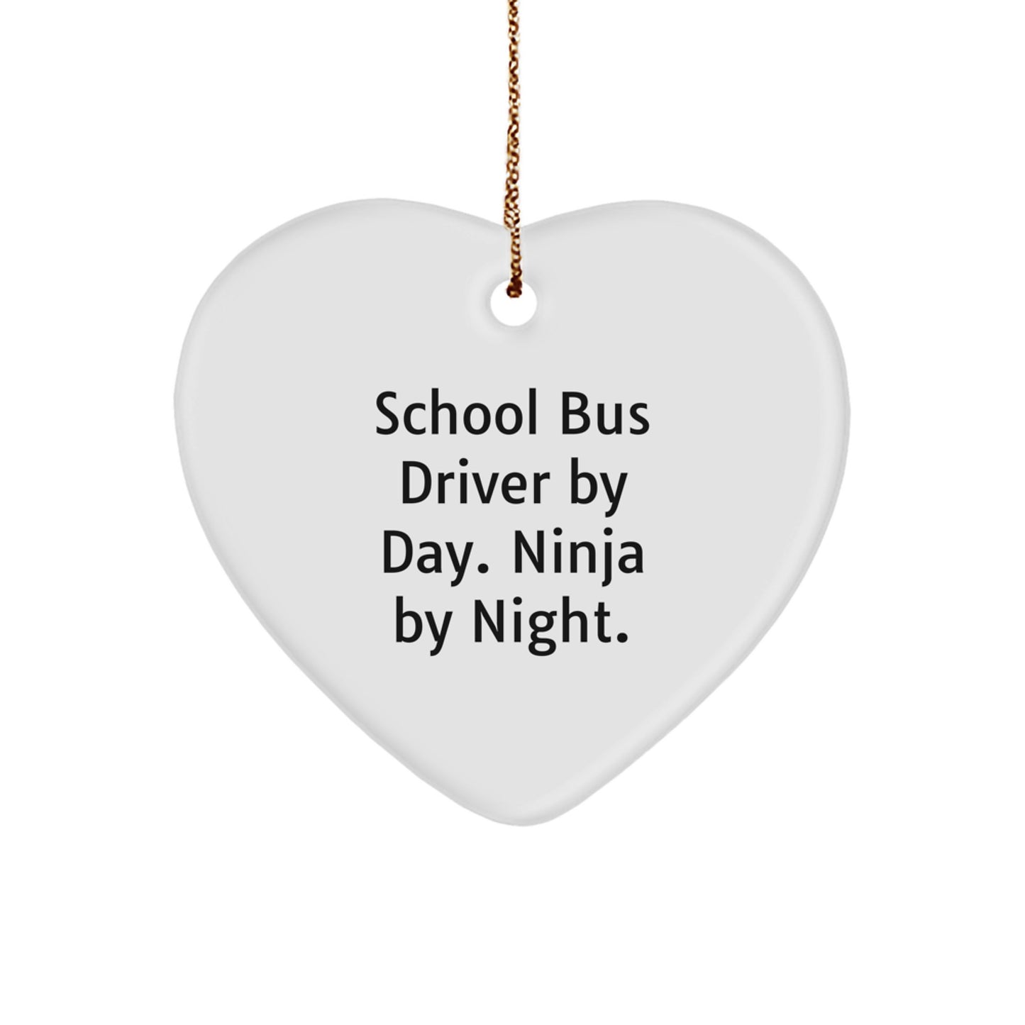 Unique School Bus Driver Gifts, Heart Ornament, Christmas, 'School Bus Driver By Day. Ninja By Night.' Quote - Image 1
