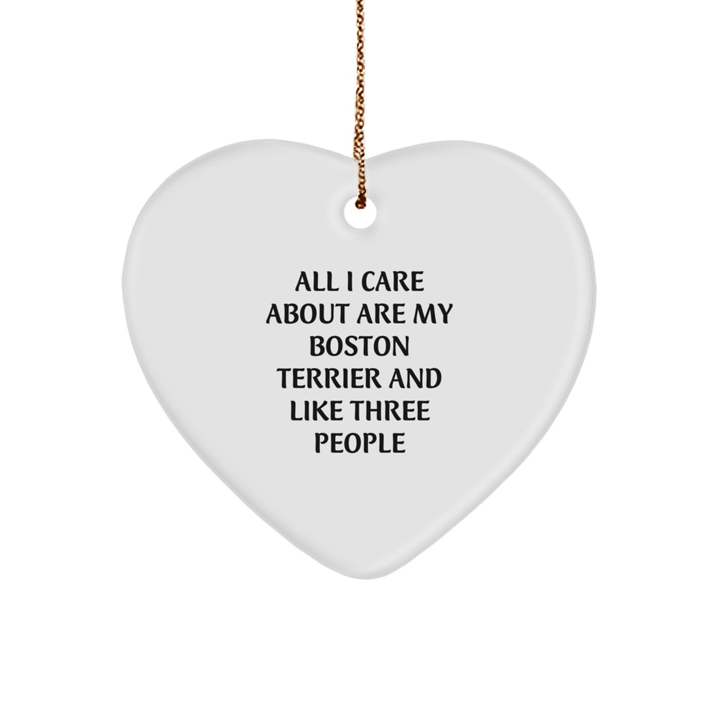 Boston Terrier Dog Love Gifts from Friends, Family, or Coworkers - 'All I Care About Are My Boston Terrier And Like Three People' Christmas Heart Ornament - Image 1