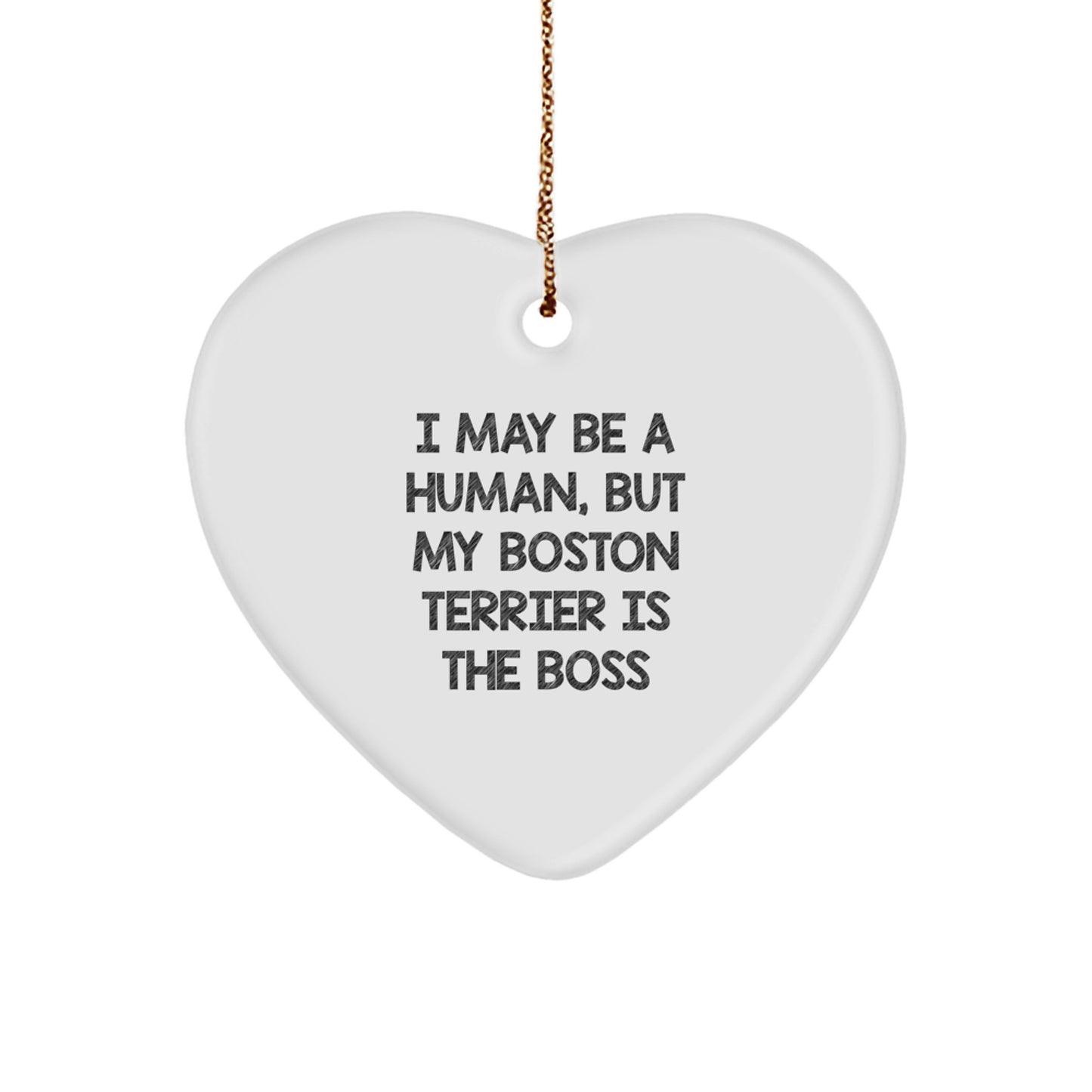 Boston Terrier Dog Gifts, Funny Heart Ornament I May Be A Human, But My Boston Terrier Is The Boss, Christmas Unique Gifts from Friends, Family, or Coworkers - Image 1