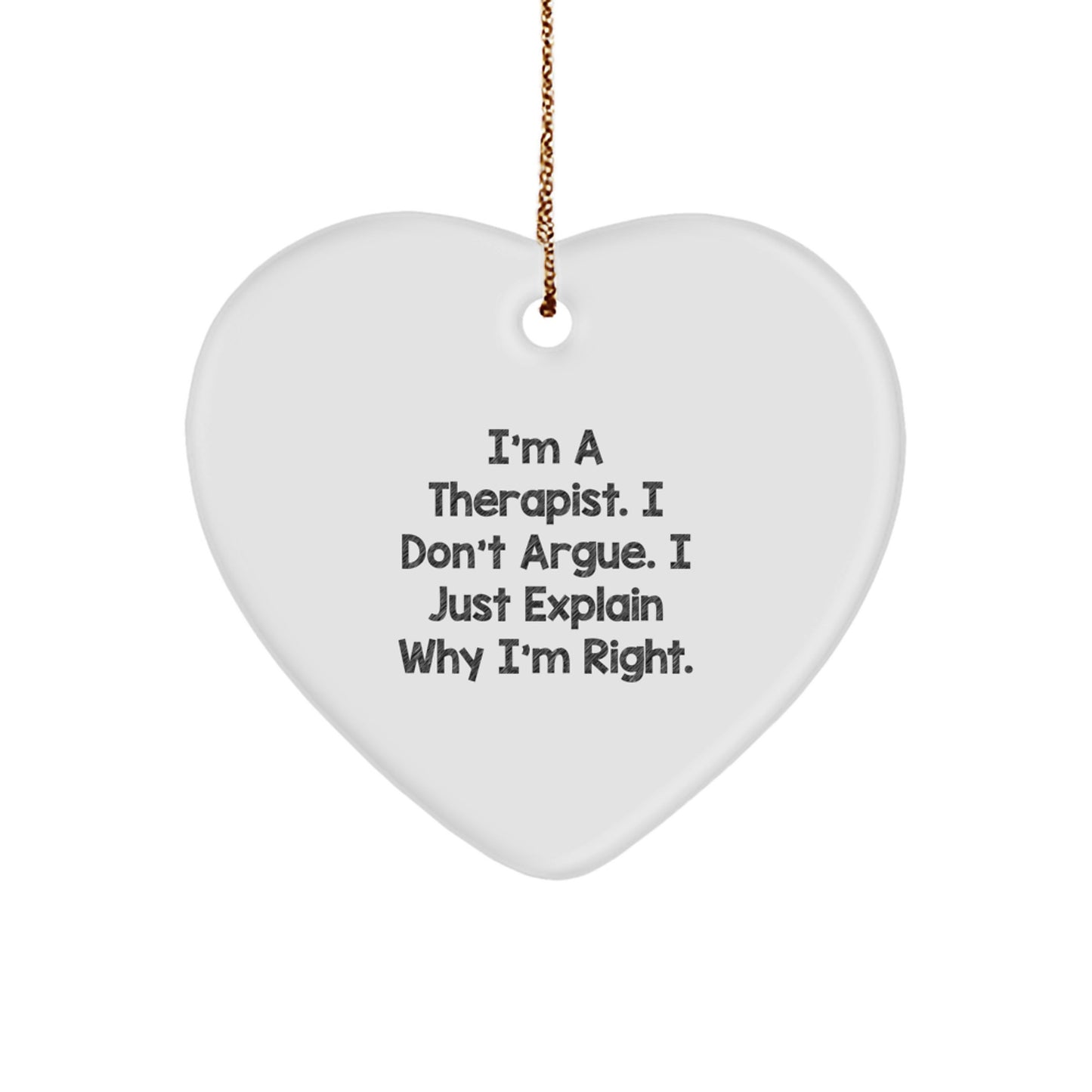 Therapist Gifts from Friends for Christmas - Funny Heart Ornament, 'I'm A Therapist. I Don't Argue. I Just Explain Why I'm Right.' - Unique Gifts for Therapist - Image 1
