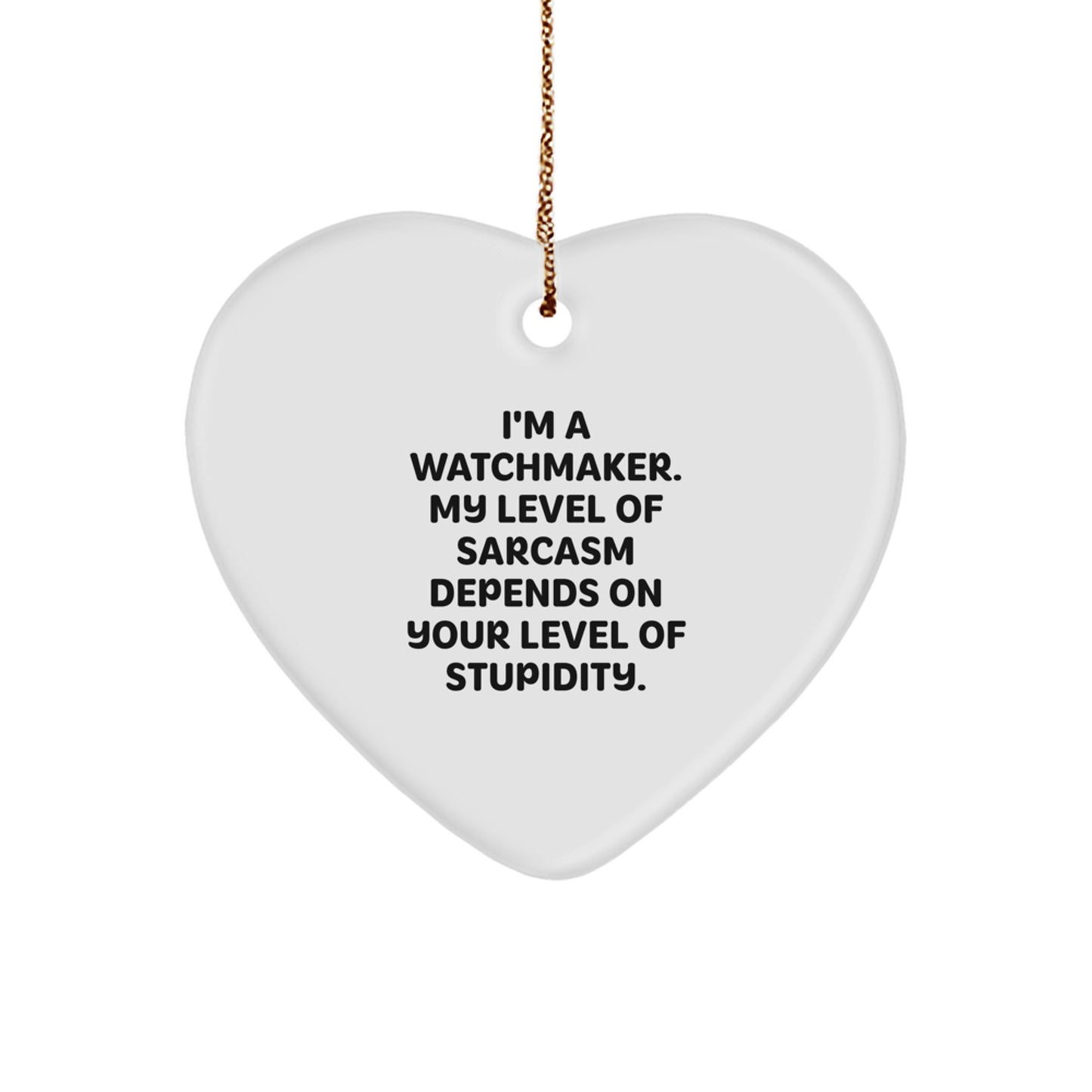 Watchmaker Gifts from Friends for Christmas - Funny Heart Ornament with Sarcasm Quote - 2.75\ - Image 1