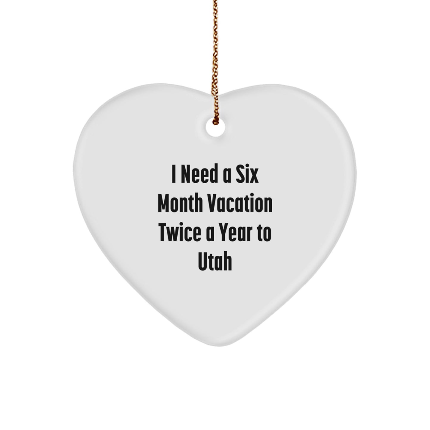 Utah Heart Ornament Gifts from Friends and Family for Utah Lovers, 'I Need A Six Month Vacation Twice A Year To Utah' Funny Quote Christmas Unique Gifts - Image 1