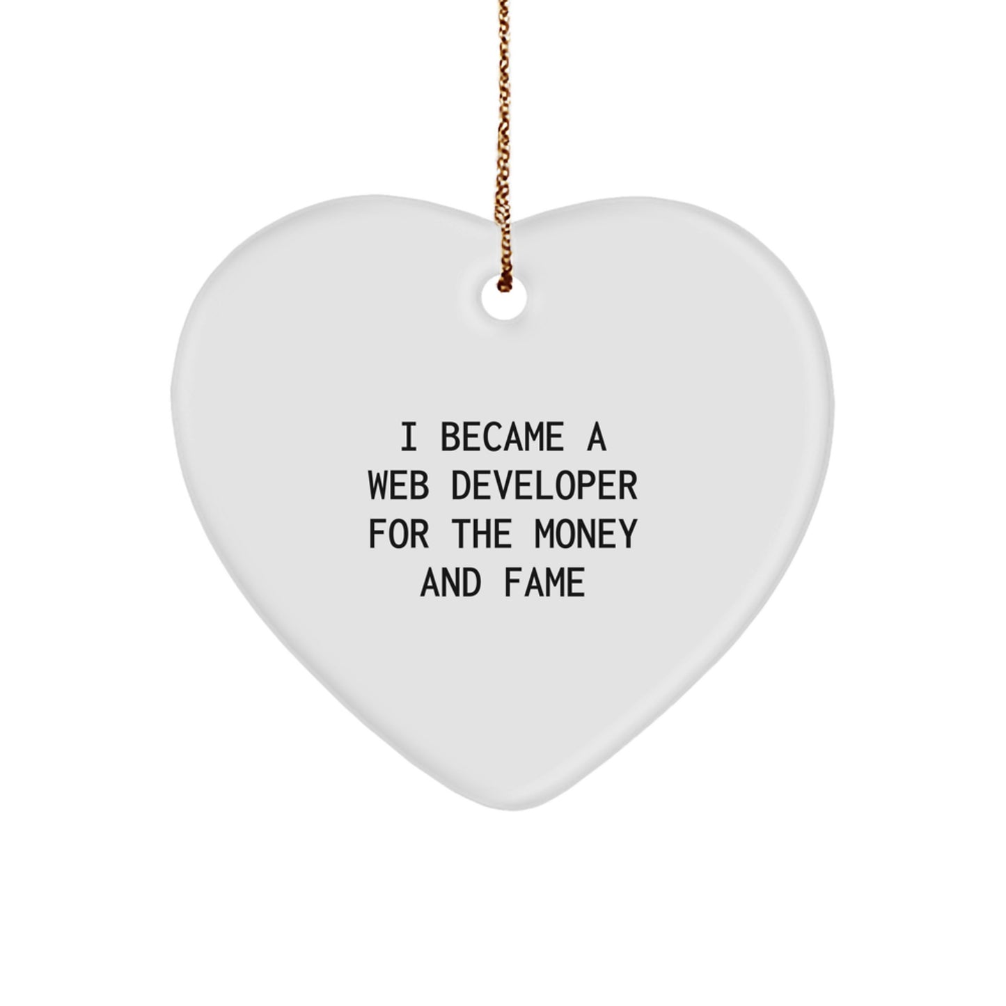 Web Developer Heart Ornament for Men Gifts from Family - I Became A Web Developer For The Money And Fame - Image 1