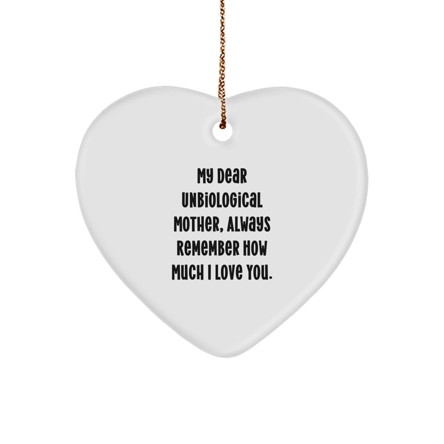 Unique Unbiological Mother Gifts - 'My Dear Unbiological Mother, Always Remember How Much I Love You.' Christmas Heart Ornament Gifts from Family - Image 1