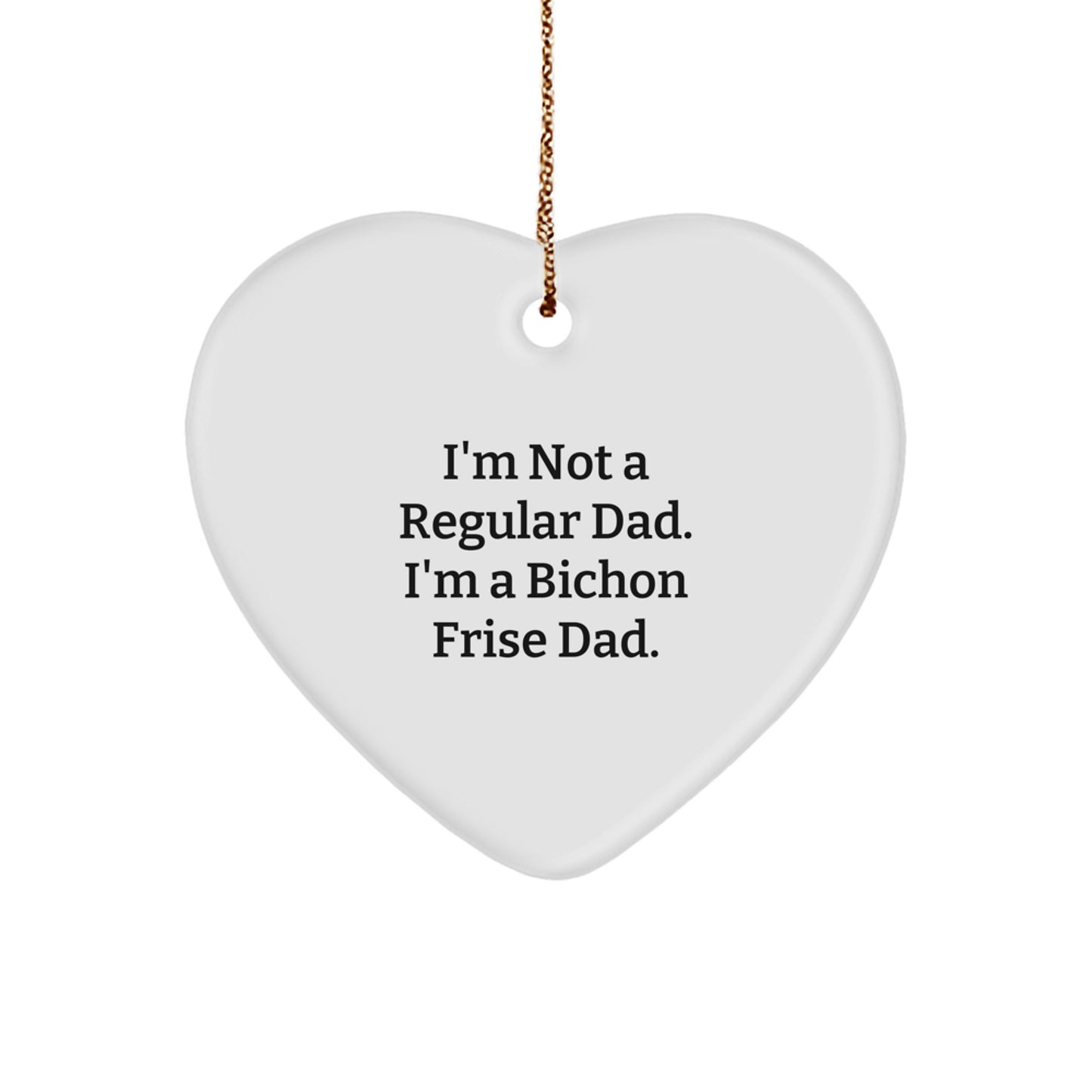 Bichon Frise Dog Gifts, Funny Heart Ornament, 'I'm Not A Regular Dad. I'm A Bichon Frise Dad.' Christmas Unique Gifts from Dad to Family - Image 1