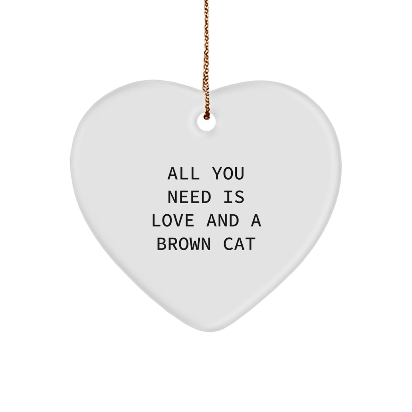 Brown Cat Lovers Gifts from Family, Funny All You Need Is Love And A Brown Cat Heart Ornament, Perfect for Christmas - Image 1