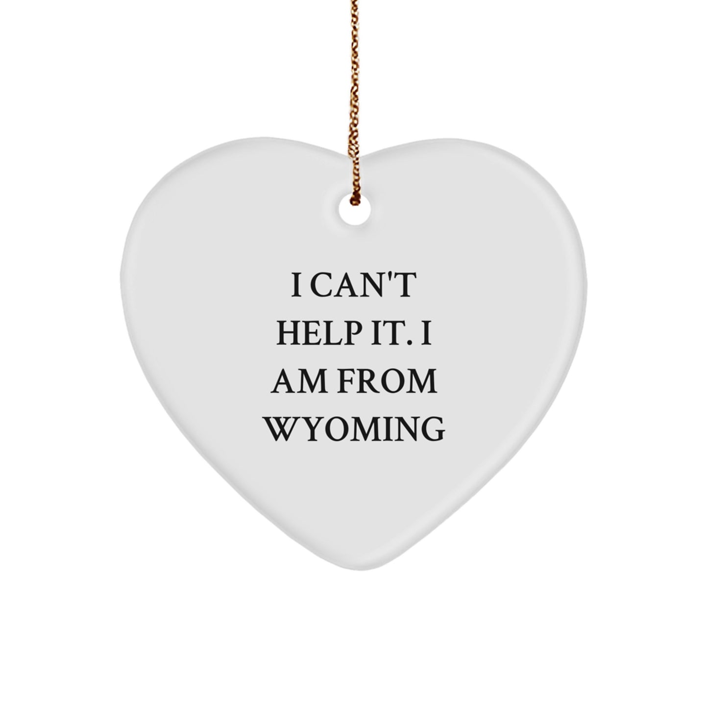 Wyoming Proud Heart Ornament, 'I Can't Help It. I Am From Wyoming' Funny Quote, Gifts from Friends and Family for Christmas - Image 1