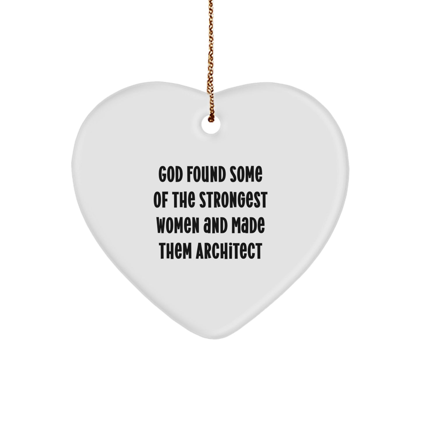 Architect Gifts for Christmas - Funny Heart Ornament 'God Found Some Of The Strongest Women And Made Them Architect' - Gifts from Friends - Image 1