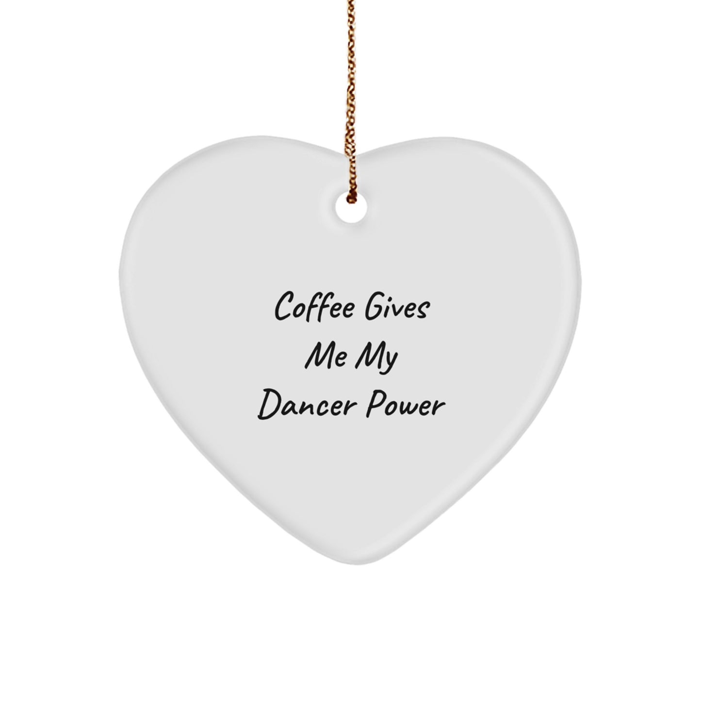 'Coffee Gives Me My Dancer Power' Dancer Gifts from Friends, Heart Ornament for Dancer Lovers, White Heart Shape, Perfect Christmas Unique Gifts for Women, Funny Dancer Quote - Image 1