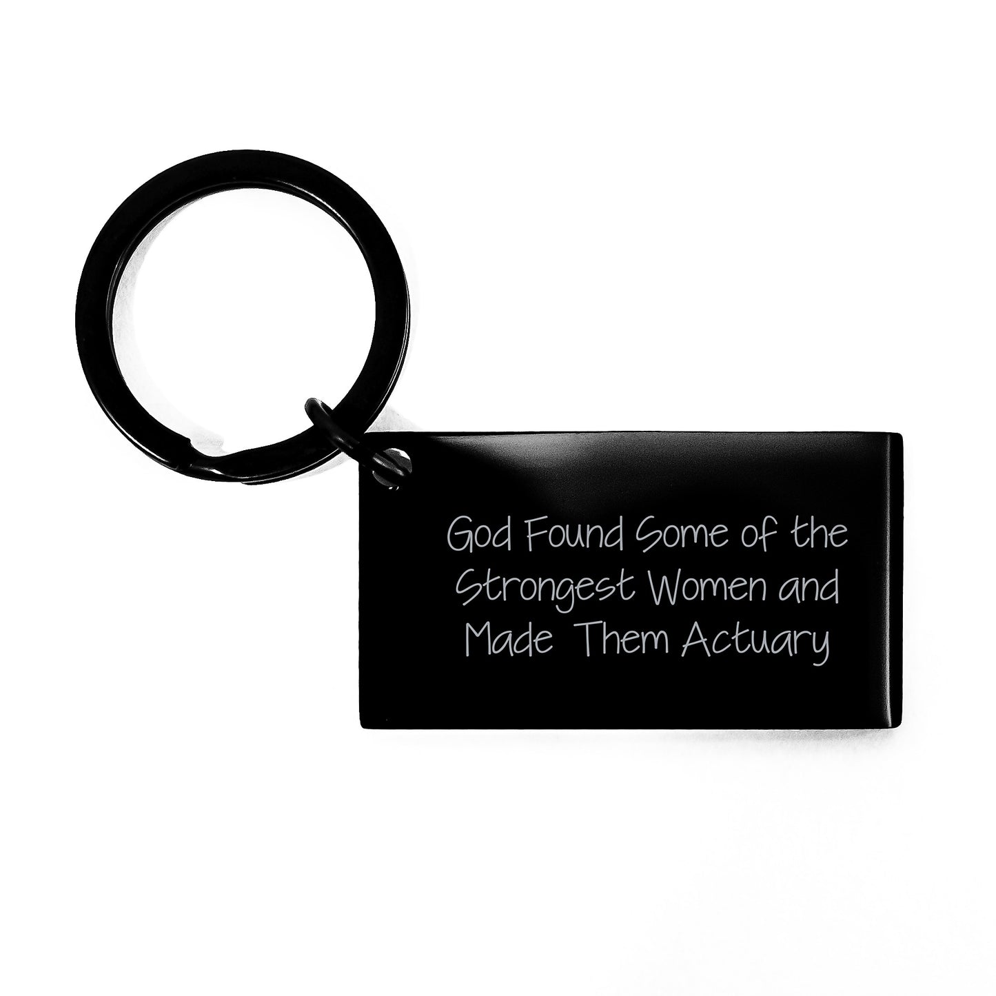 Actuary Keychain Gifts from Friends for Birthday, Funny Quote 'God Found Some Of The Strongest Women And Made Them Actuary' - Image 1