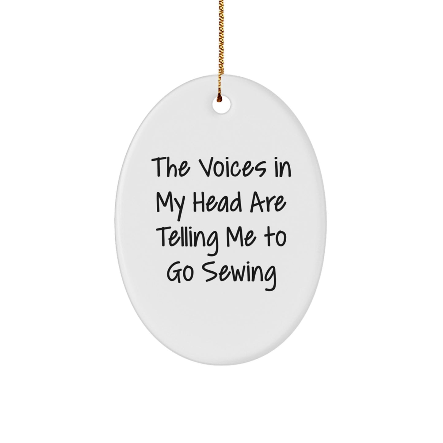 Sewing Gifts from Men to Women - Funny Oval Ornament for Christmas - 'The Voices In My Head Are Telling Me To Go Sewing' Quote - Image 1