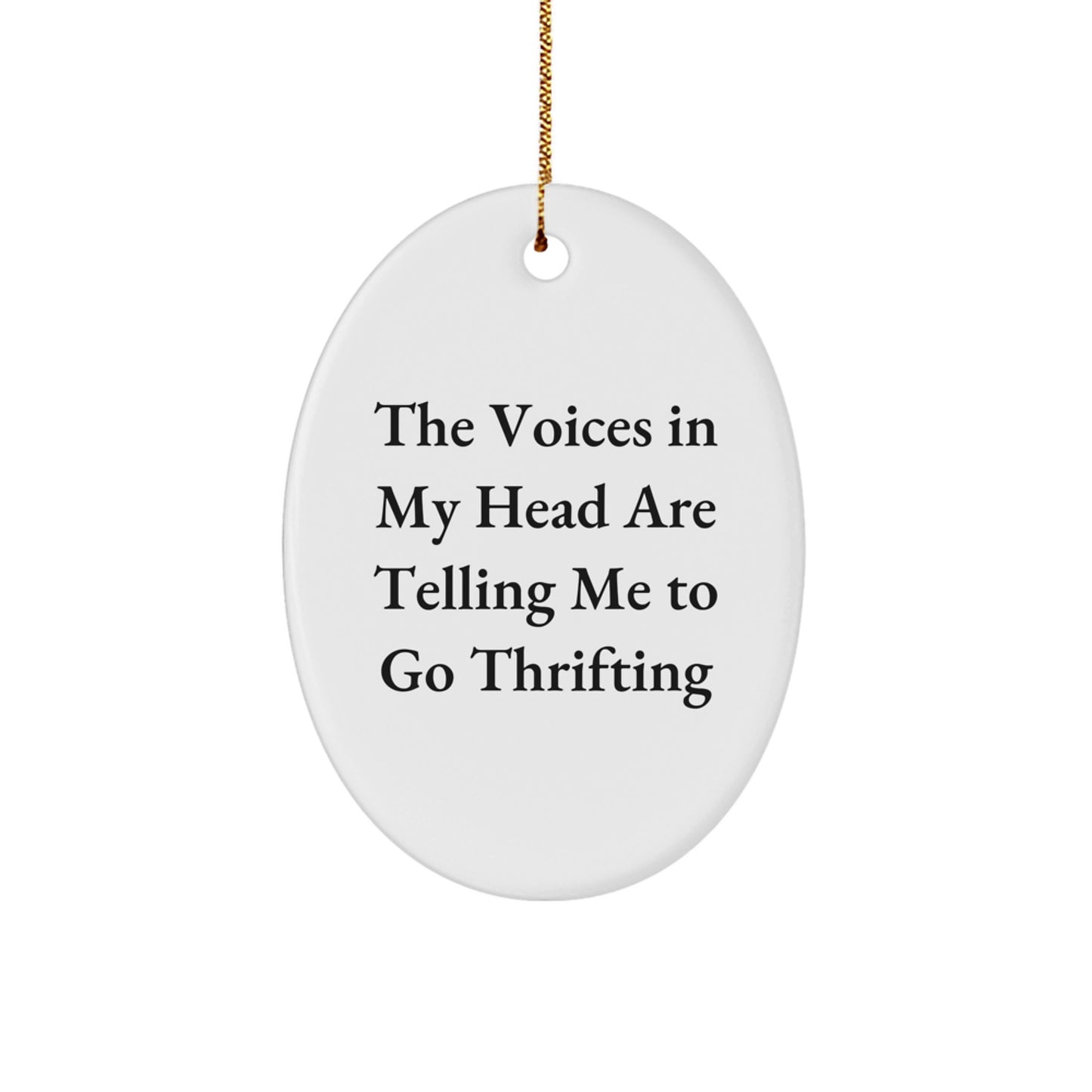 Thrifting Enthusiasts Rejoice! Funny Oval Ornament, Gifts from Friends and Family, Perfect for Christmas, The Voices In My Head Are Telling Me To Go Thrifting - Image 1