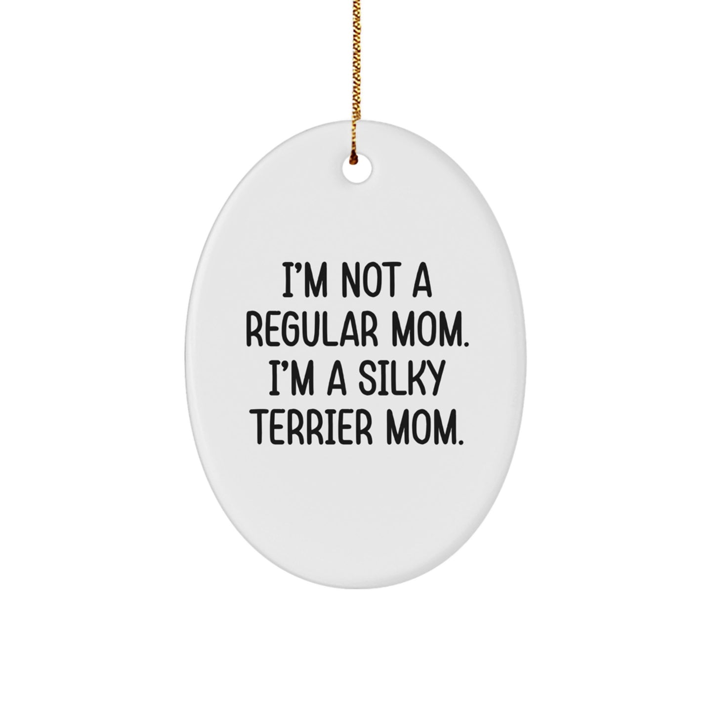 Silky Terrier Dog Mom Gifts for Women - Oval Ornament with Funny Quote 'I'm Not A Regular Mom. I'm A Silky Terrier Mom.' - Christmas Unique Gifts from Friends - Image 1