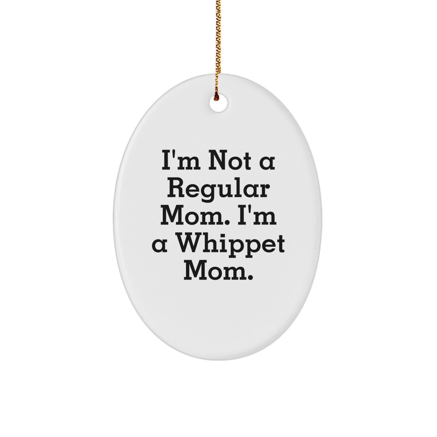 Whippet Mom Gifts from Family - Funny Oval Ornament, 'I'm Not A Regular Mom. I'm A Whippet Mom.' Quote, White, 3.25" Tall, Christmas Unique Gifts - Image 1