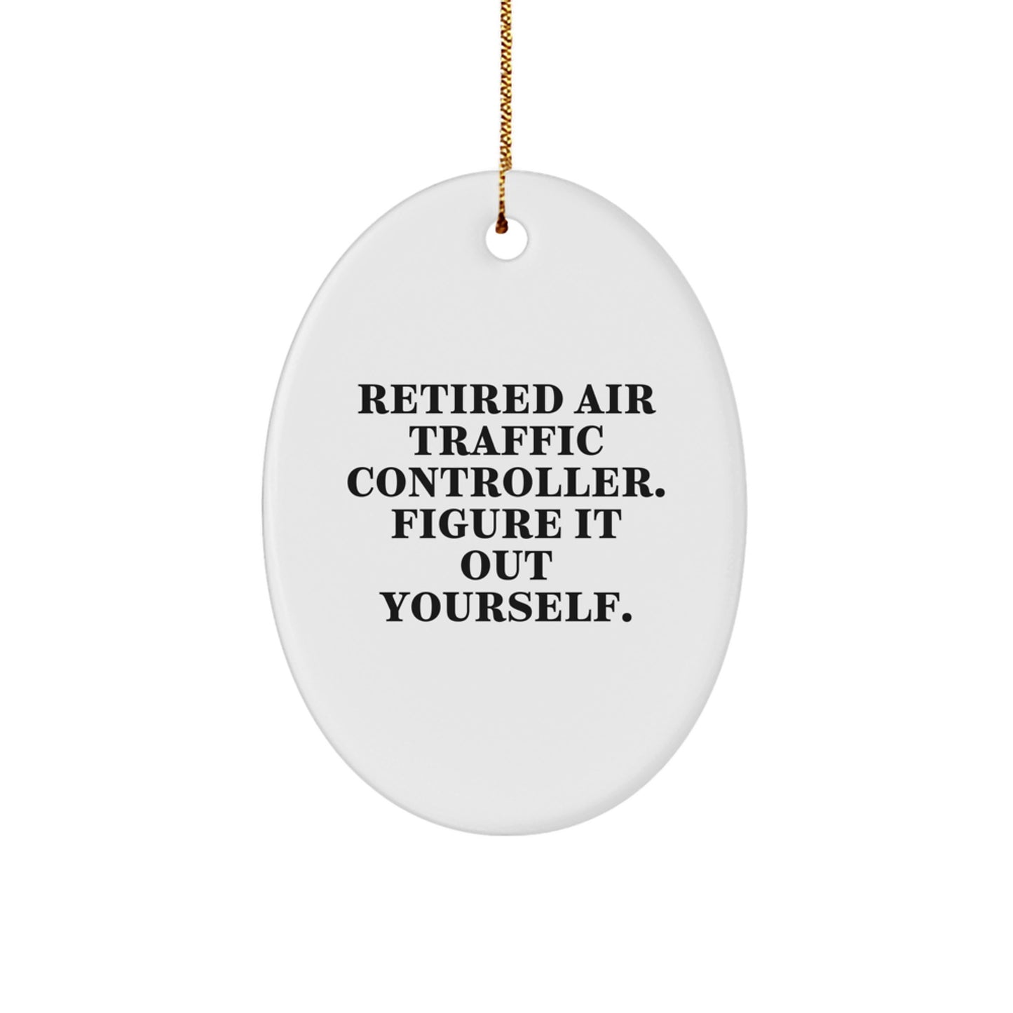 Air Traffic Controller Gifts from Friends - Oval Ornament with Funny Quote 'Retired Air Traffic Controller. Figure It Out Yourself.' for Christmas - Image 1