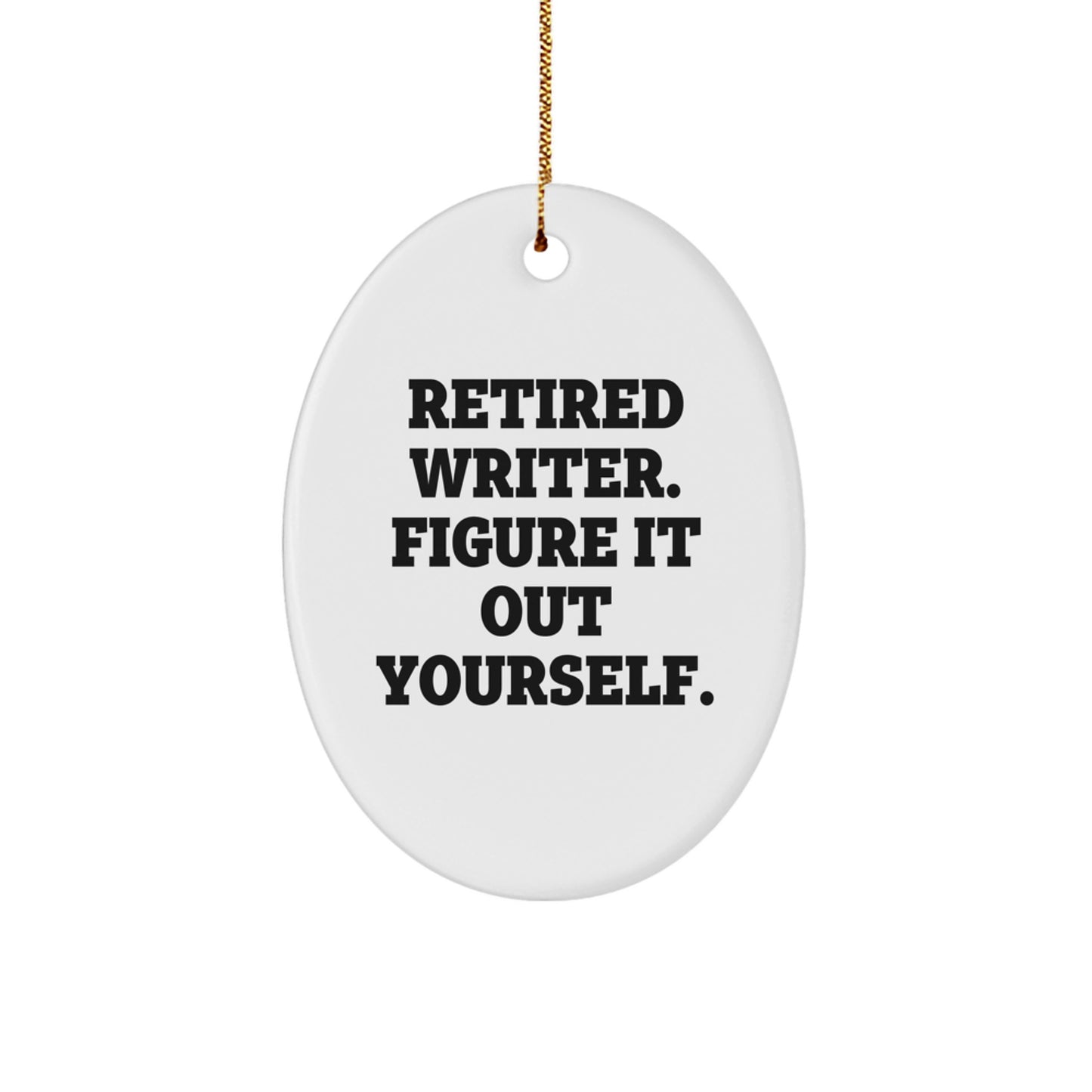 Writer's Wisdom Oval Ornament, Gifts from Friends for Writer, 'Retired Writer. Figure It Out Yourself.', Oval Shaped, White, Christmas Unique Gifts - Image 1