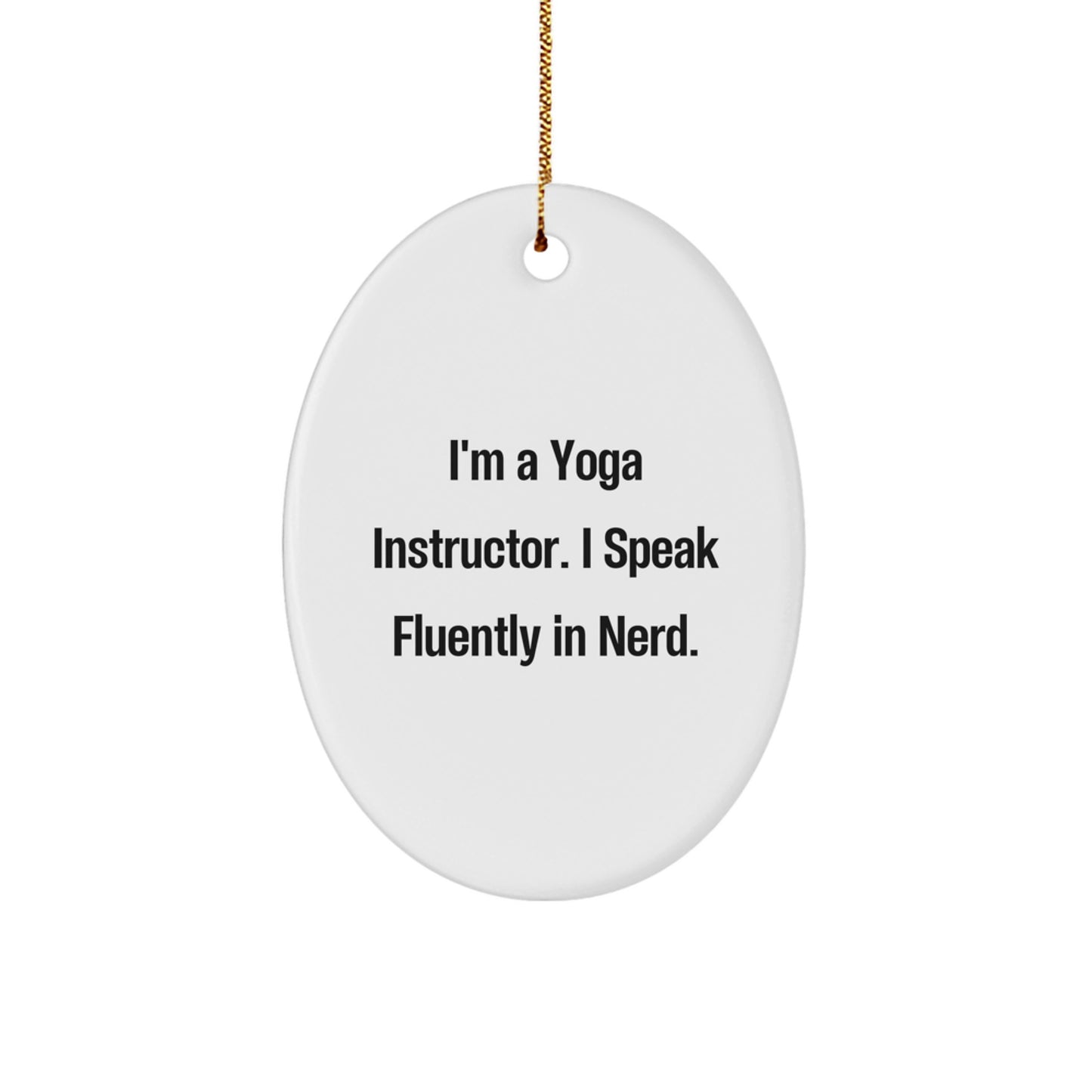 Yoga Instructor Gifts from Friends - Funny Oval Ornament, 'I'm A Yoga Instructor. I Speak Fluently In genius.' - Christmas Unique Gifts for Her - Image 1