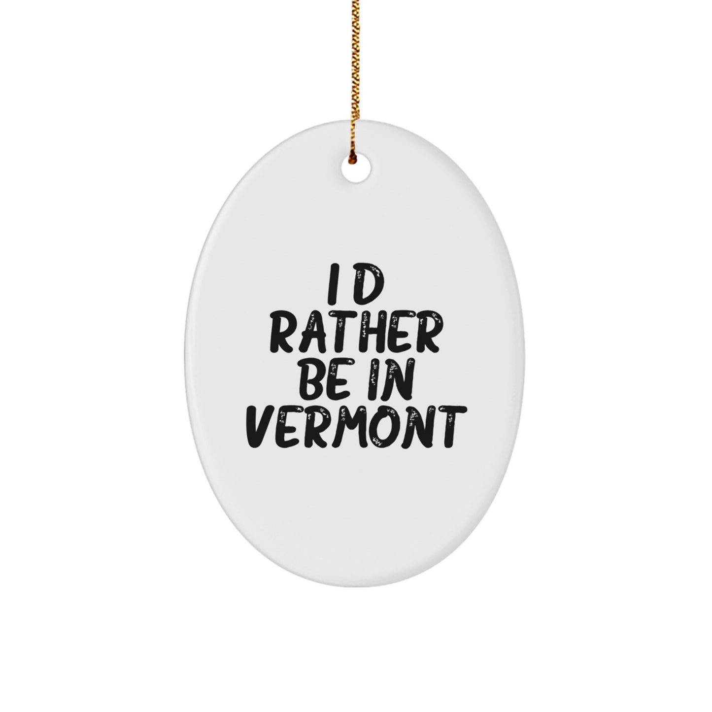 Vermont Gifts from Friends and Family - I'd Rather Be In Vermont Oval Ornament, Christmas Unique Presents - Image 1