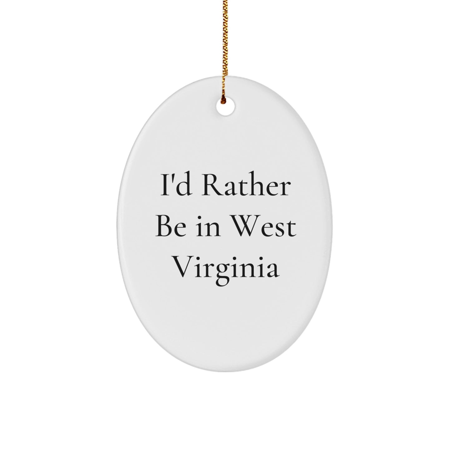 West Virginia Oval Ornament, I'd Rather Be In West Virginia, Funny Quote, Gifts from Family to Friends, Unique Christmas Unique Gifts for West Virginia Lovers - Image 1