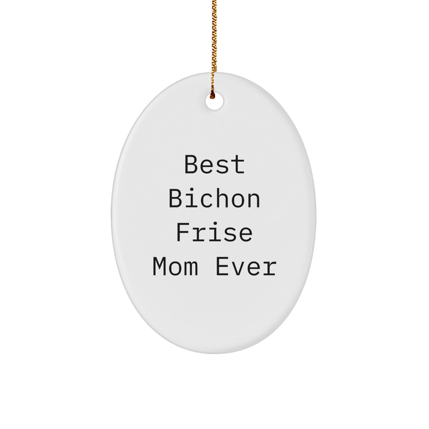 Bichon Frise Dog Lovers Gifts from Mom, Funny Oval Ornament for Christmas, Best Bichon Frise Mom Ever Quote, Gifts for Bichon Frise Dog Owners - Image 1