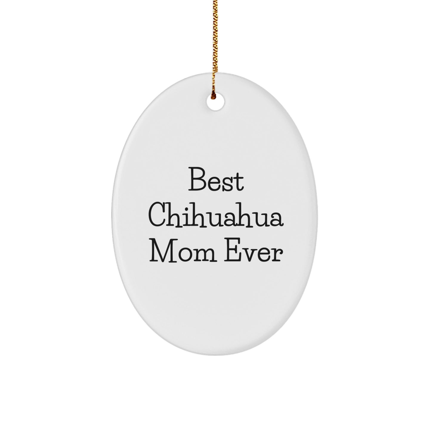 Charming Chihuahua Dog Mom Oval Ornament, 'Best Chihuahua Mom Ever' Quote, Gifts from Family to Chihuahua Dog Lovers, Unique Christmas Unique Gifts for Chihuahua Dog Owners - Image 1