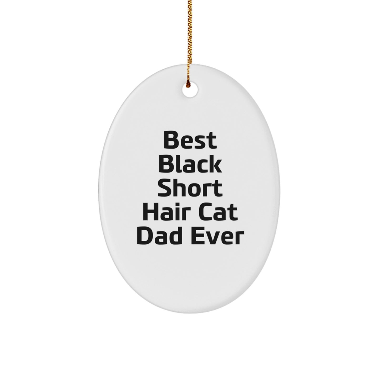 'Funny' Black Short Hair Cat Dad Gifts for Him - Oval Ornament with Quote 'Best Black Short Hair Cat Dad Ever' - Christmas Unique Gifts from Family to Friends - Image 1