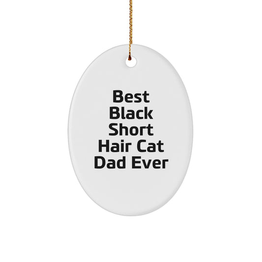 'Funny' Black Short Hair Cat Dad Gifts for Him - Oval Ornament with Quote 'Best Black Short Hair Cat Dad Ever' - Christmas Unique Gifts from Family to Friends - Image 1