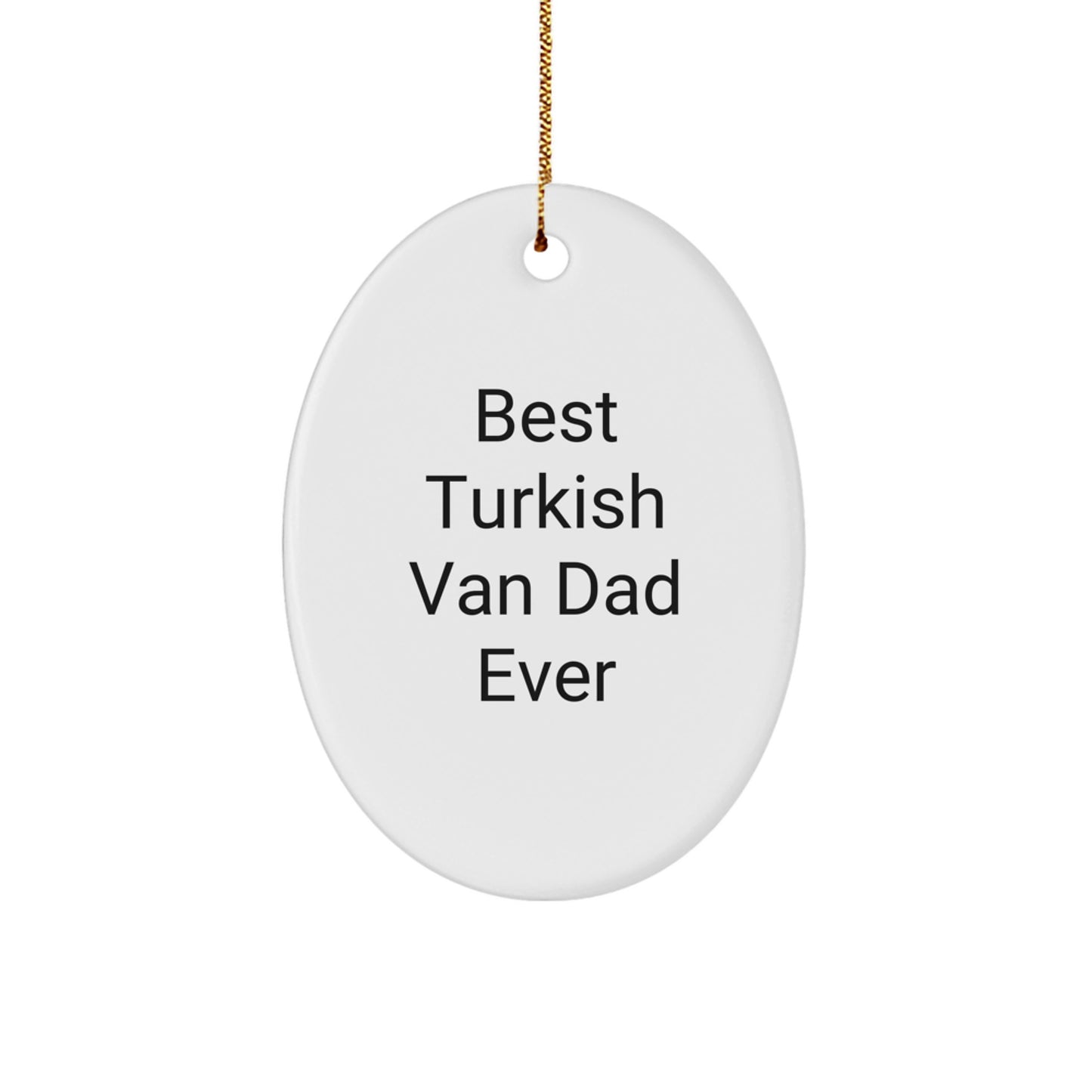 Best Turkish Van Dad Ever Turkish Van Cat Oval Ornament, Funny Quote Gifts from Men to Family for Christmas - Image 1