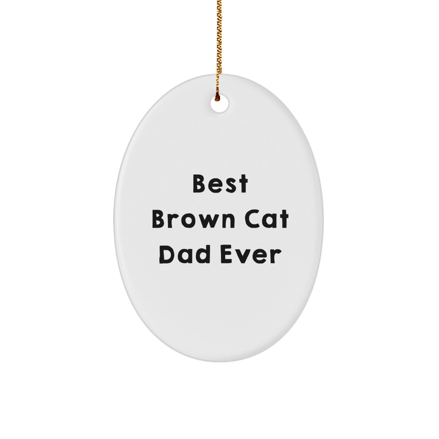 Brown Cat Dad Ever Oval Ornament Gifts from Men to Brown Cat Lovers for Christmas - Image 1