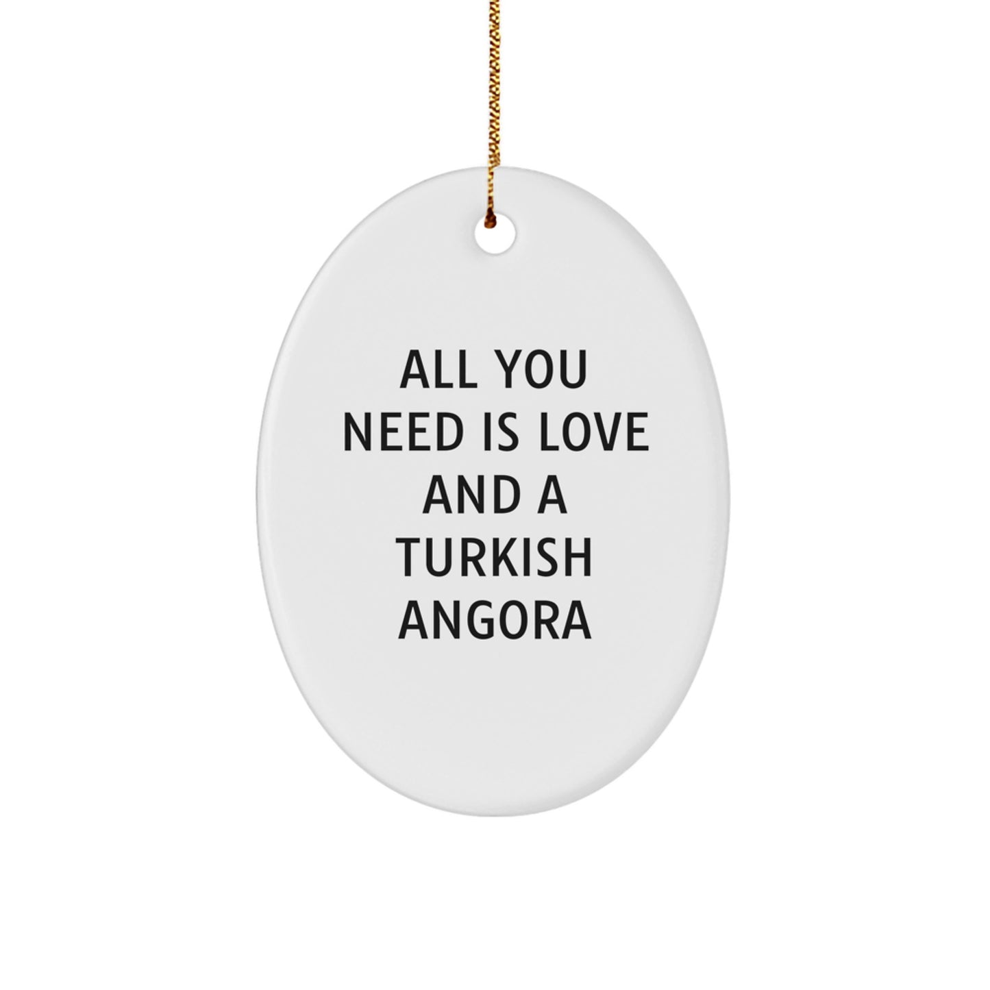 Turkish Angora Cat Lovers Gifts from Friends to Family - Oval Ornament with 'All You Need Is Love And A Turkish Angora' Quote for Christmas - Image 1