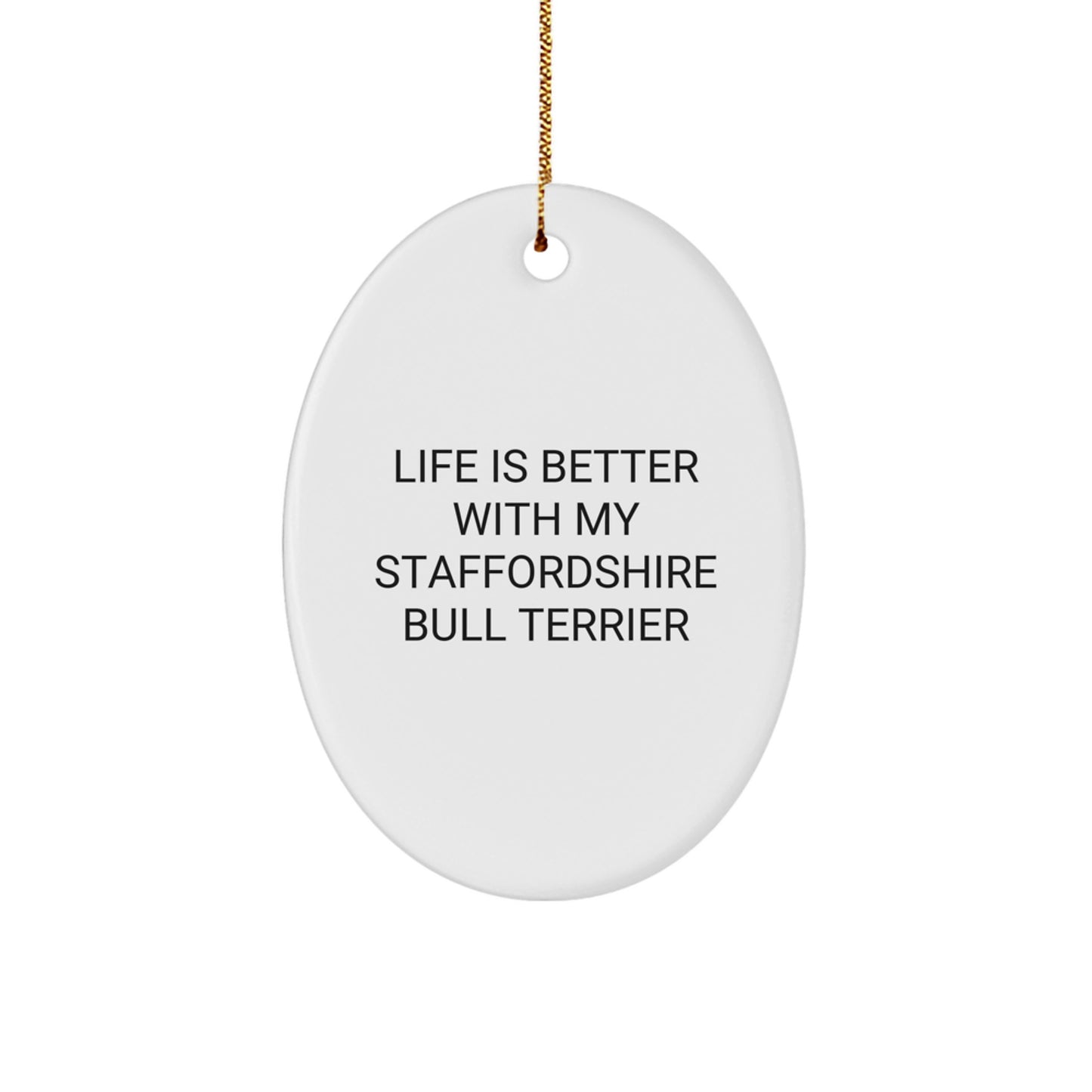 Staffordshire Bull Terrier Dog Gifts from Men to Family - Life Is Better With My Staffordshire Bull Terrier Oval Ornament for Christmas - Image 1