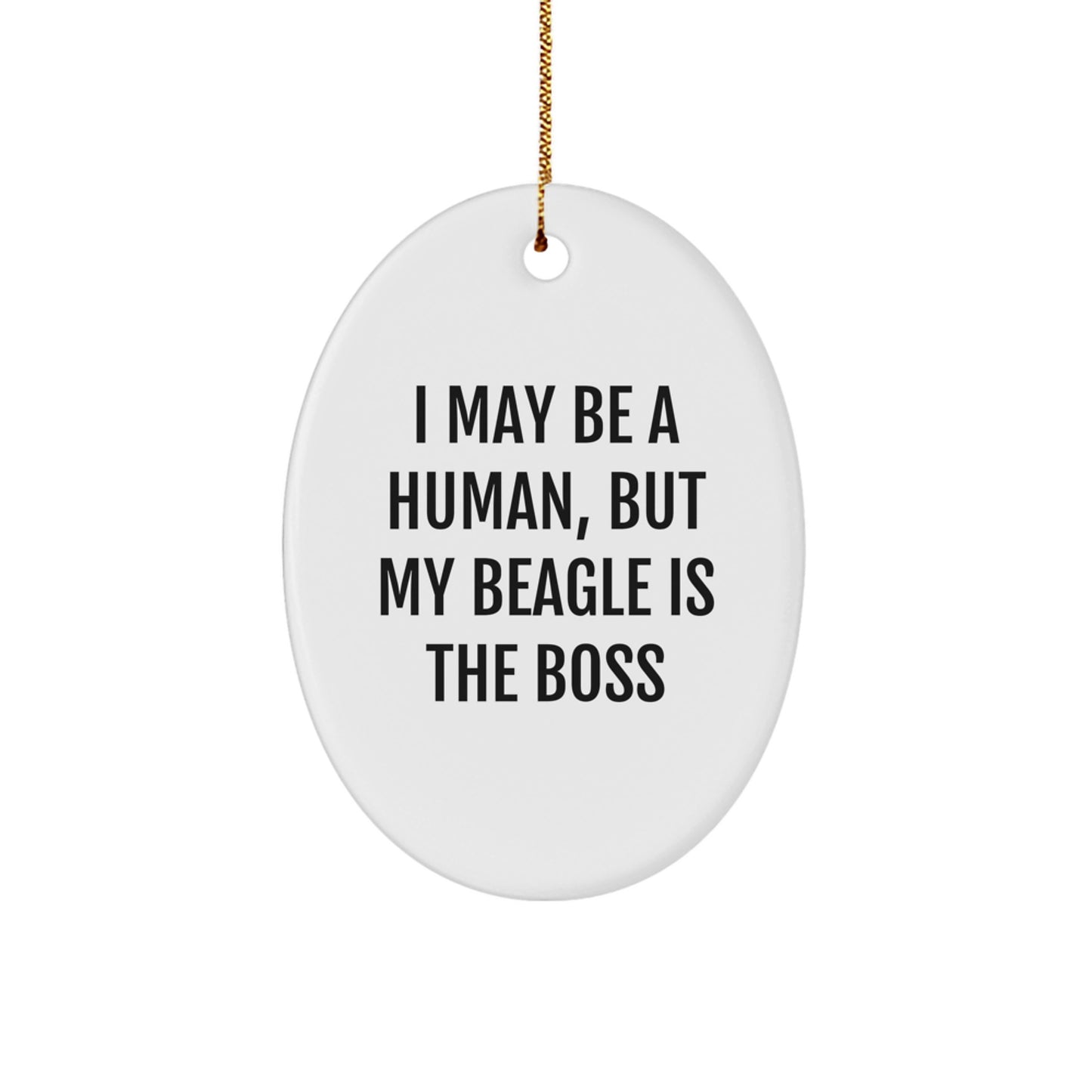 Beagle Dog Lovers Gifts from Friends for Christmas - I May Be A Human, But My Beagle Is The Boss, Oval Ornament - Image 1