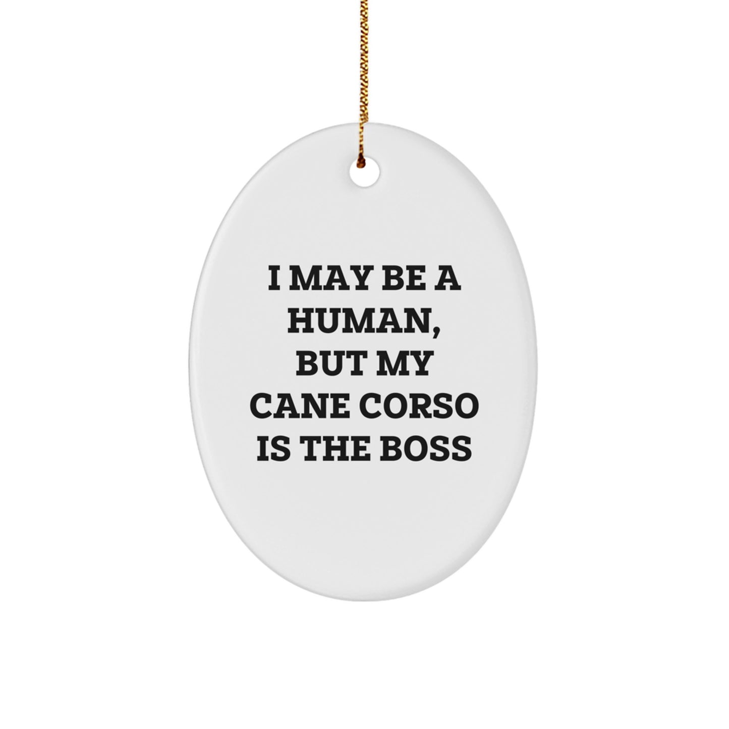 Cane Corso Dog Lovers Gifts from Family, Friends, or Coworkers - Oval Ornament with Funny Quote 'I May Be A Human, But My Cane Corso Is The Boss', Christmas Unique Gifts - Image 1