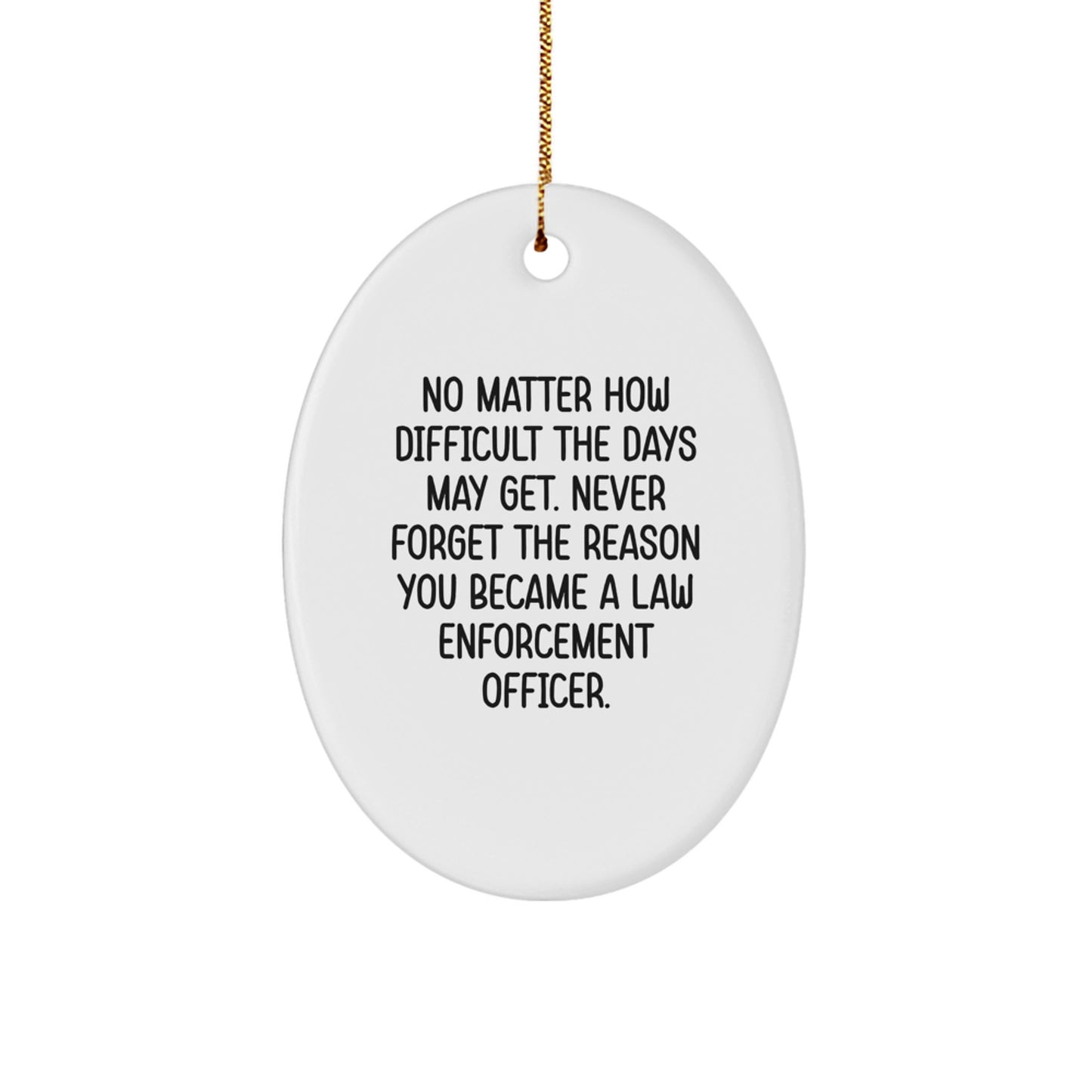 A Heartfelt Gift for the Brave Law Enforcement Officer, 'No Matter How Difficult The Days May Get. Never Forget The Reason You Became A Law Enforcement Officer.' - Image 1