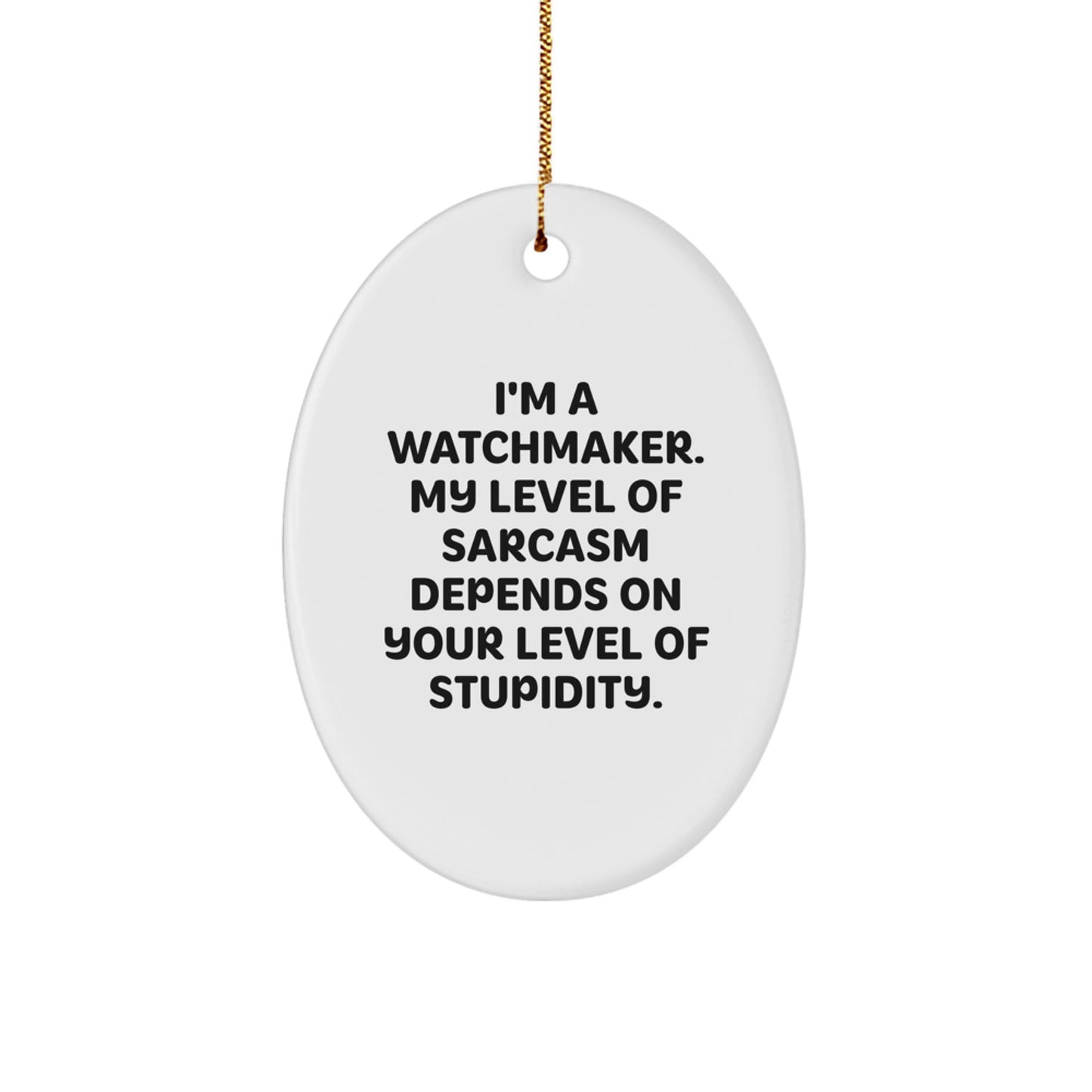 Watchmaker Gifts from Friends, Watchmaker Oval Ornament, Funny Sarcasm Quote, Christmas Unique Gifts - Image 1