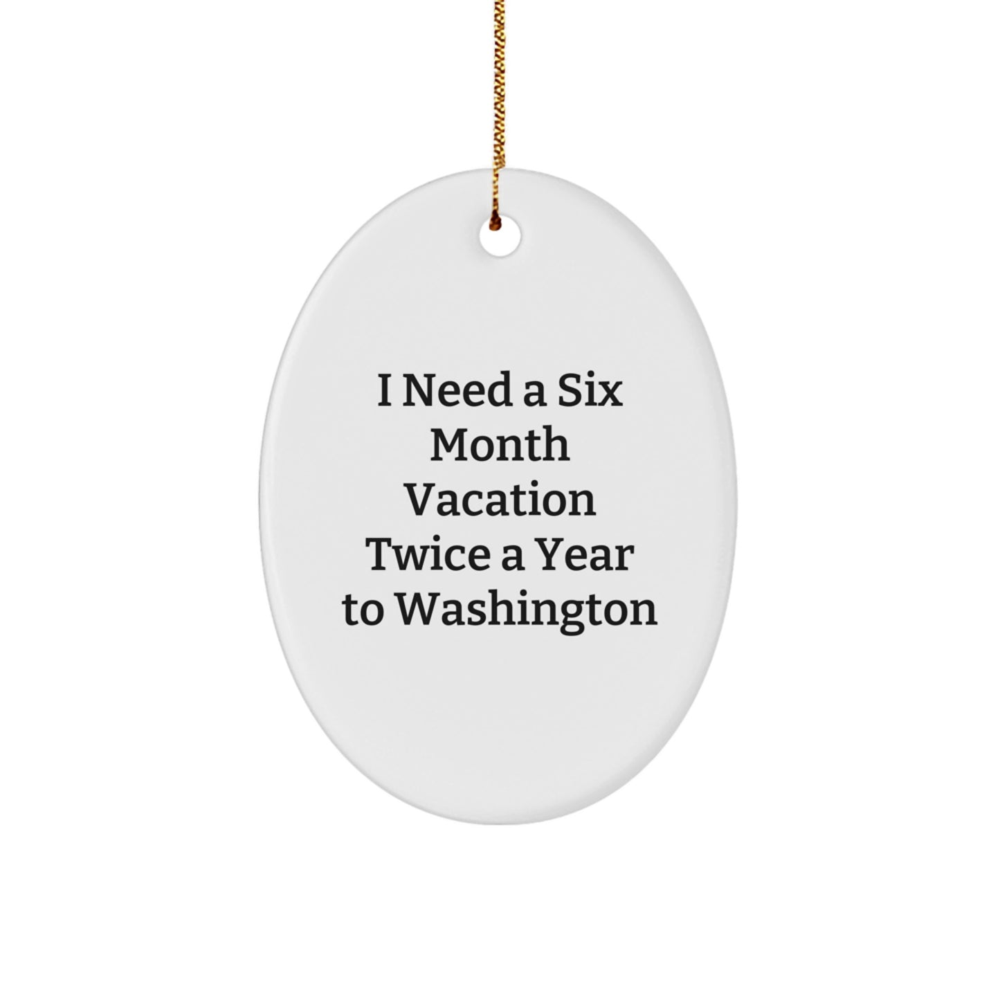 Washington State Christmas Oval Ornament Gifts for Men Friends Family Unique Holiday Decorations I Need A Six Month Vacation Twice A Year To Washington - Image 1