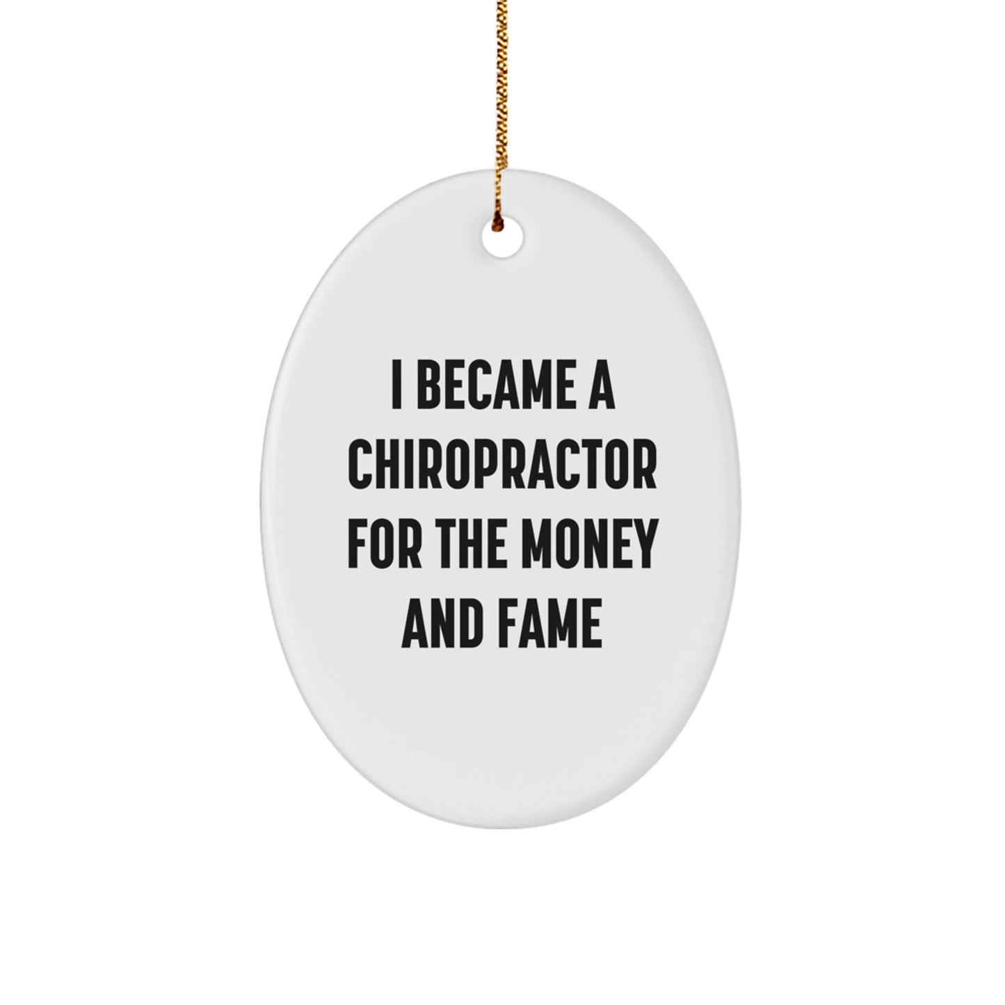 Chiropractor Gifts for Men, Women, or Friends - Oval Ornament, Funny Quote, 'I Became A Chiropractor For The Money And Fame', Christmas Unique Gifts - Image 1