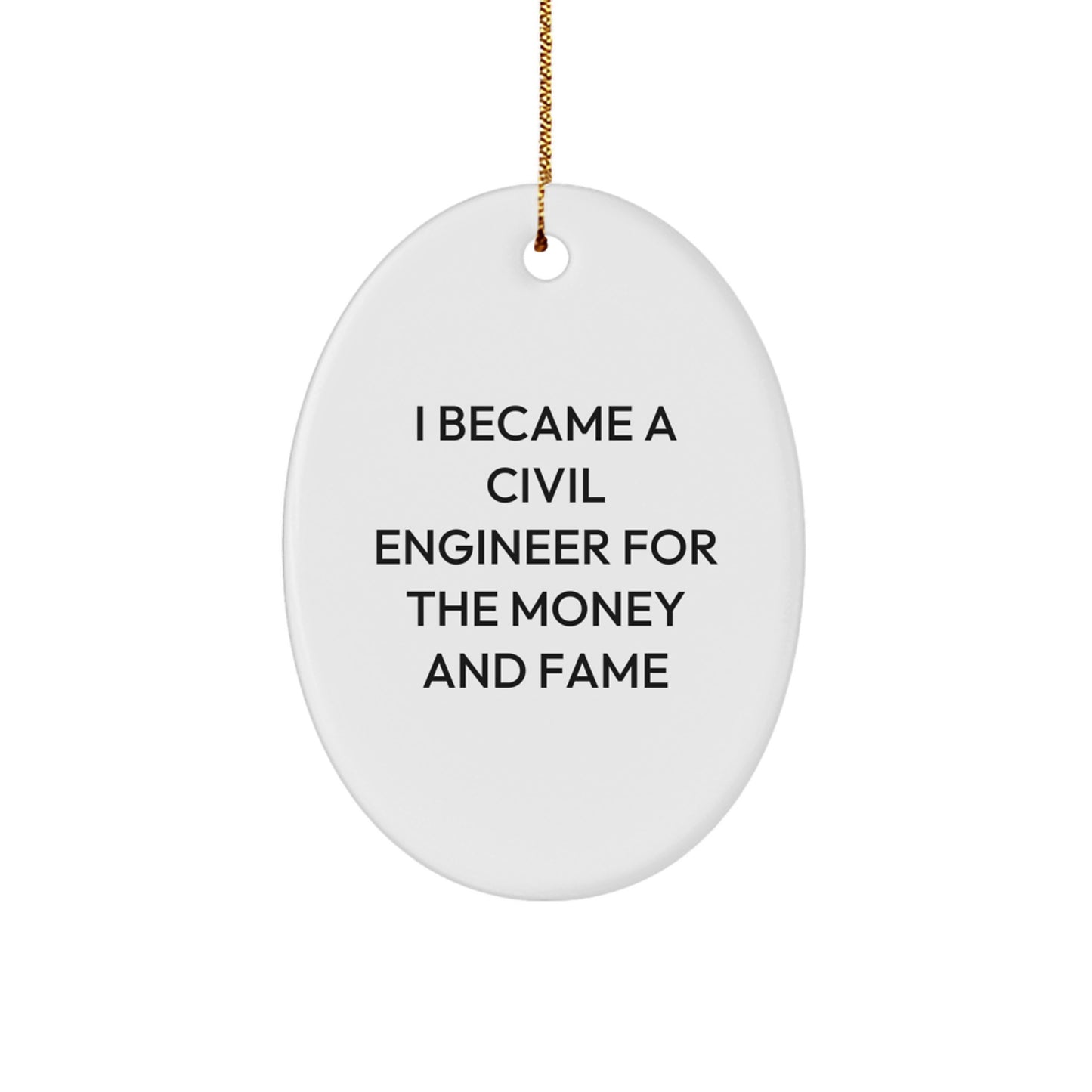 Civil Engineer Christmas Unique Gifts for Friends - 'I Became A Civil Engineer For The Money And Fame' Funny Oval Ornament, White - Image 1