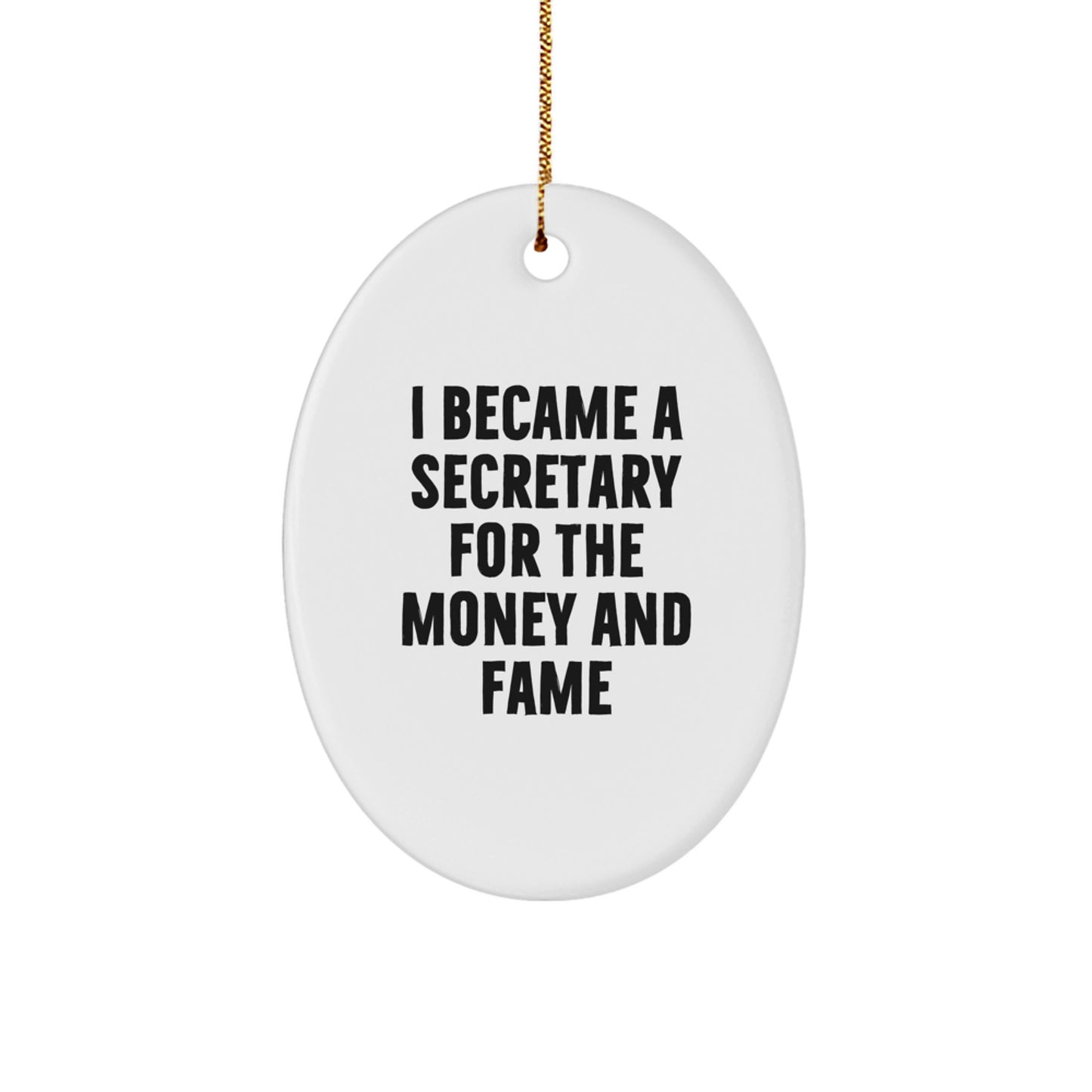 Secretary Gifts from Friends - Oval Ornament with Funny Quote 'I Became A Secretary For The Money And Fame' - Christmas Unique Gifts for Secretary - Image 1