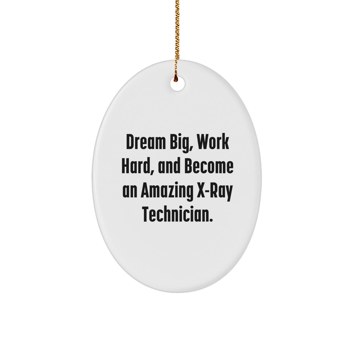 X-Ray Technician Gifts from Friends, 'Dream Big, Work Hard, And Become An Amazing X-ray Technician.' Oval Ornament for Christmas - Image 1