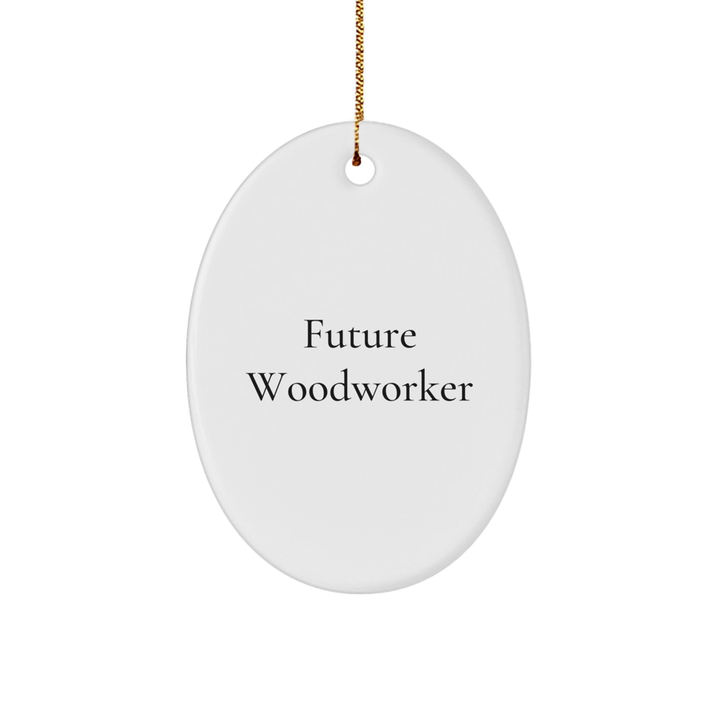 Woodworker Gifts from Friends, Inspirational Future Woodworker Oval Ornament, Funny Quote, Christmas Unique Gifts for Woodworker - Image 1