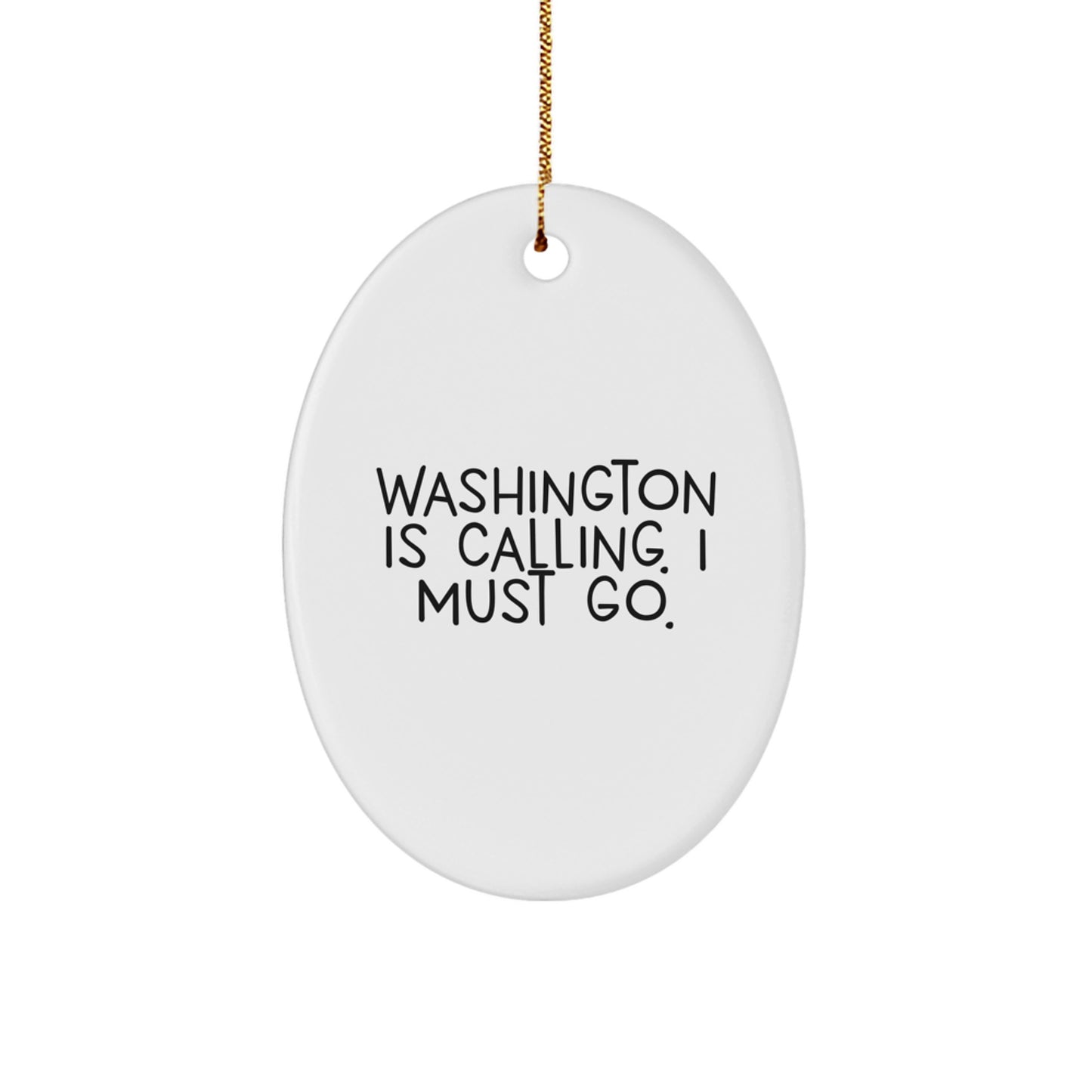 Washington Oval Ornament, Funny Quote Gifts from Men to Family, 'Washington Is Calling. I Must Go.' Christmas Decorations - Image 1