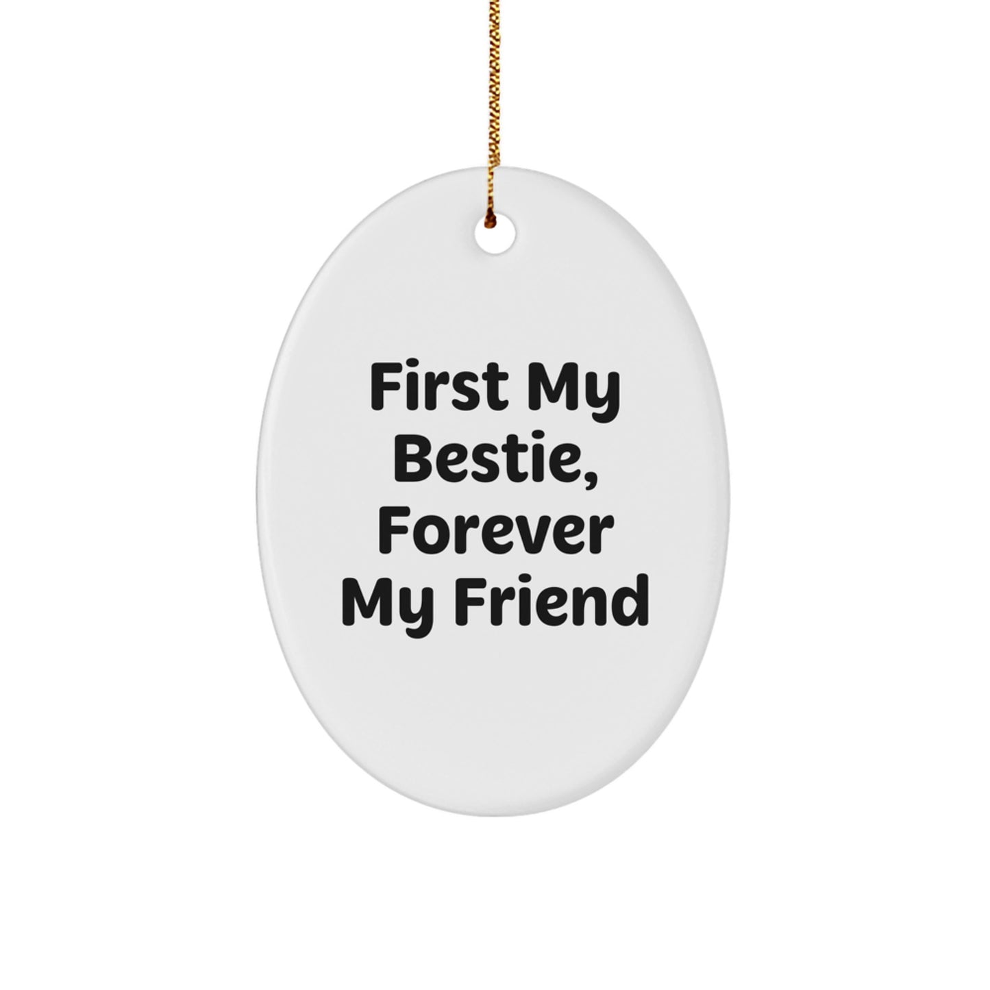 Bestie Gifts, First My Bestie, Forever My Friend Oval Ornament for Christmas, Gifts from Women to Bestie, Friends, Coworkers - Image 1