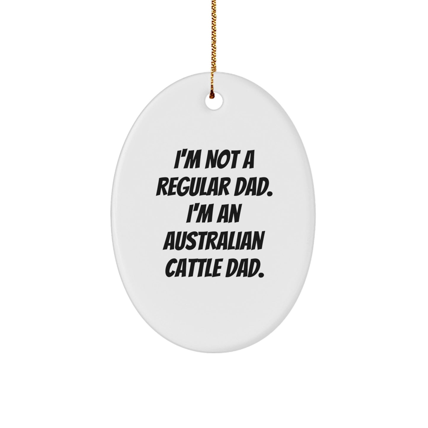 Australian Cattle Dad Gifts for Men, Funny Oval Ornament, 'I'm Not A Regular Dad. I'm An Australian Cattle Dad.' White Christmas Unique Gifts from Men to Australian Cattle Dog Lovers - Image 1